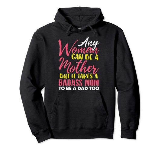 Any Can Be Mother It Takes Badass To Hoodie - Minimalist Print for Adults - T-Shirt, Sweatshirt, Hoodie