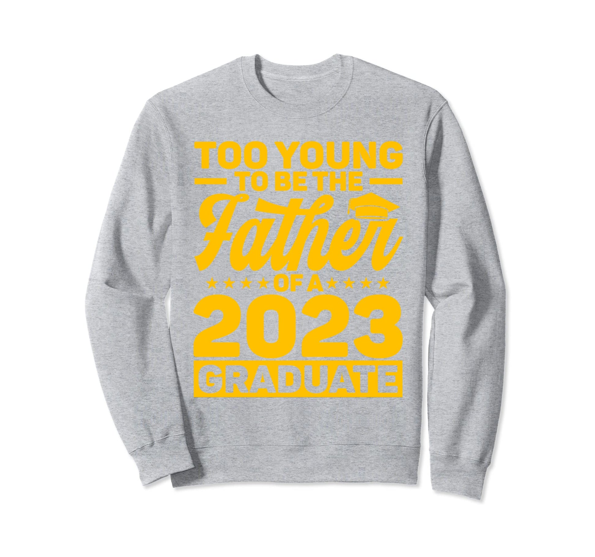 Dad 2023 Graduate Graduation Sweatshirt - Aesthetic Graphic for Adults - T-Shirt, Sweatshirt, Hoodie
