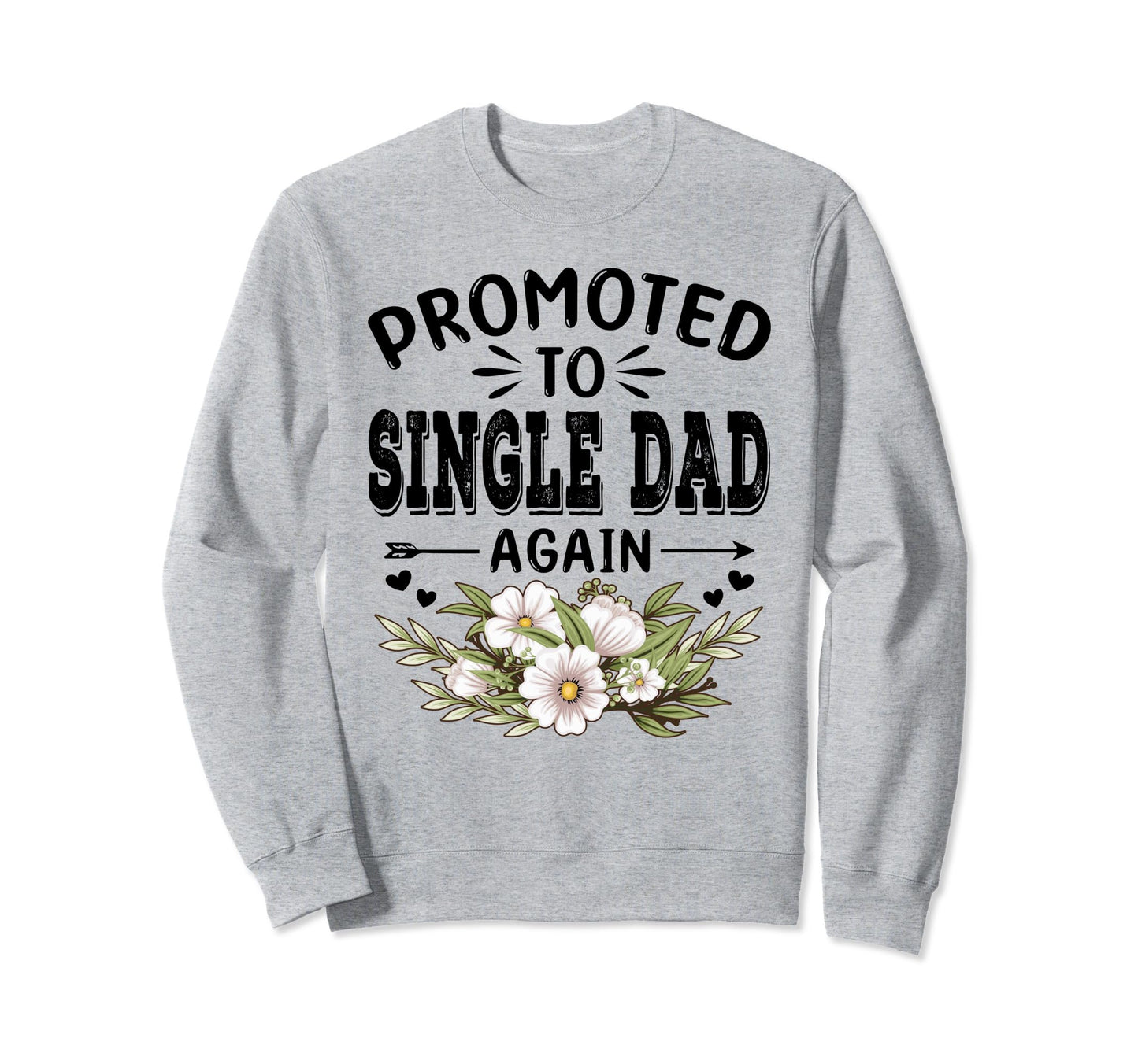 Promoted To Single Dad Again Soon To Sweatshirt - Novelty Apparel Unisex - T-Shirt, Sweatshirt, Hoodie
