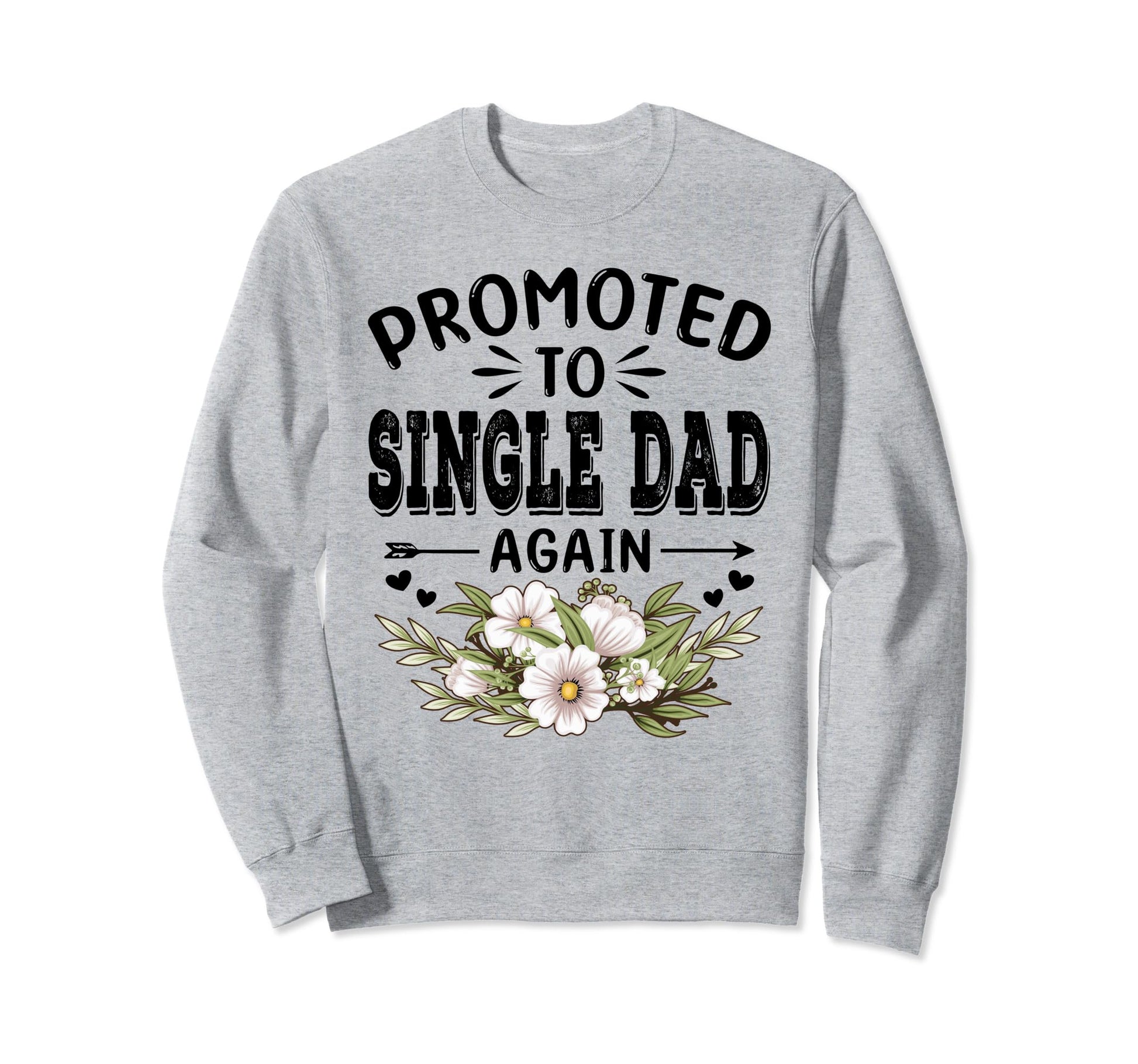 Promoted To Single Dad Again Soon To Sweatshirt - Novelty Apparel Unisex - T-Shirt, Sweatshirt, Hoodie