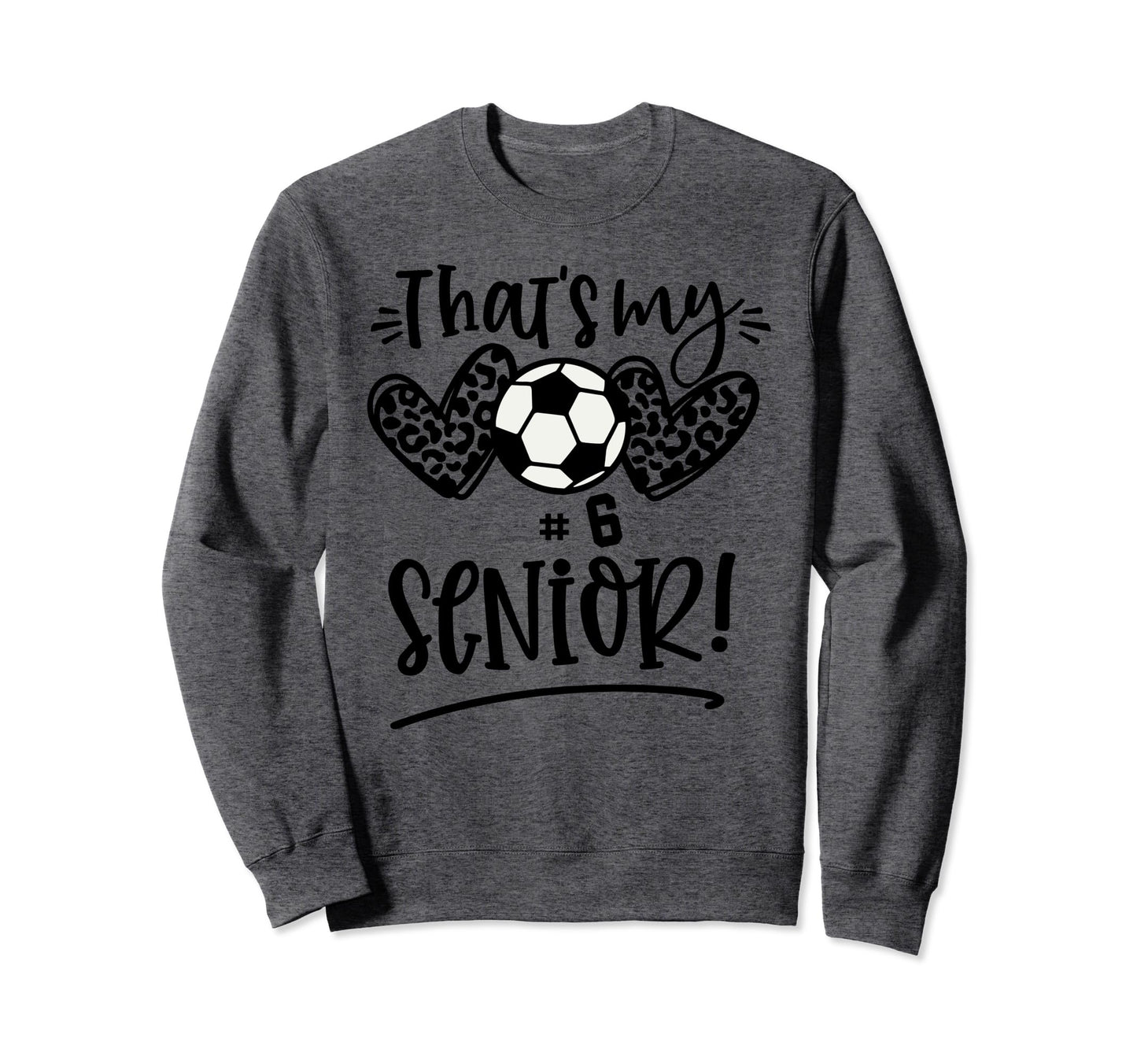 Thats My Senior Number 6 Senior Sweatshirt - Novelty Apparel Men Women - T-Shirt, Sweatshirt, Hoodie