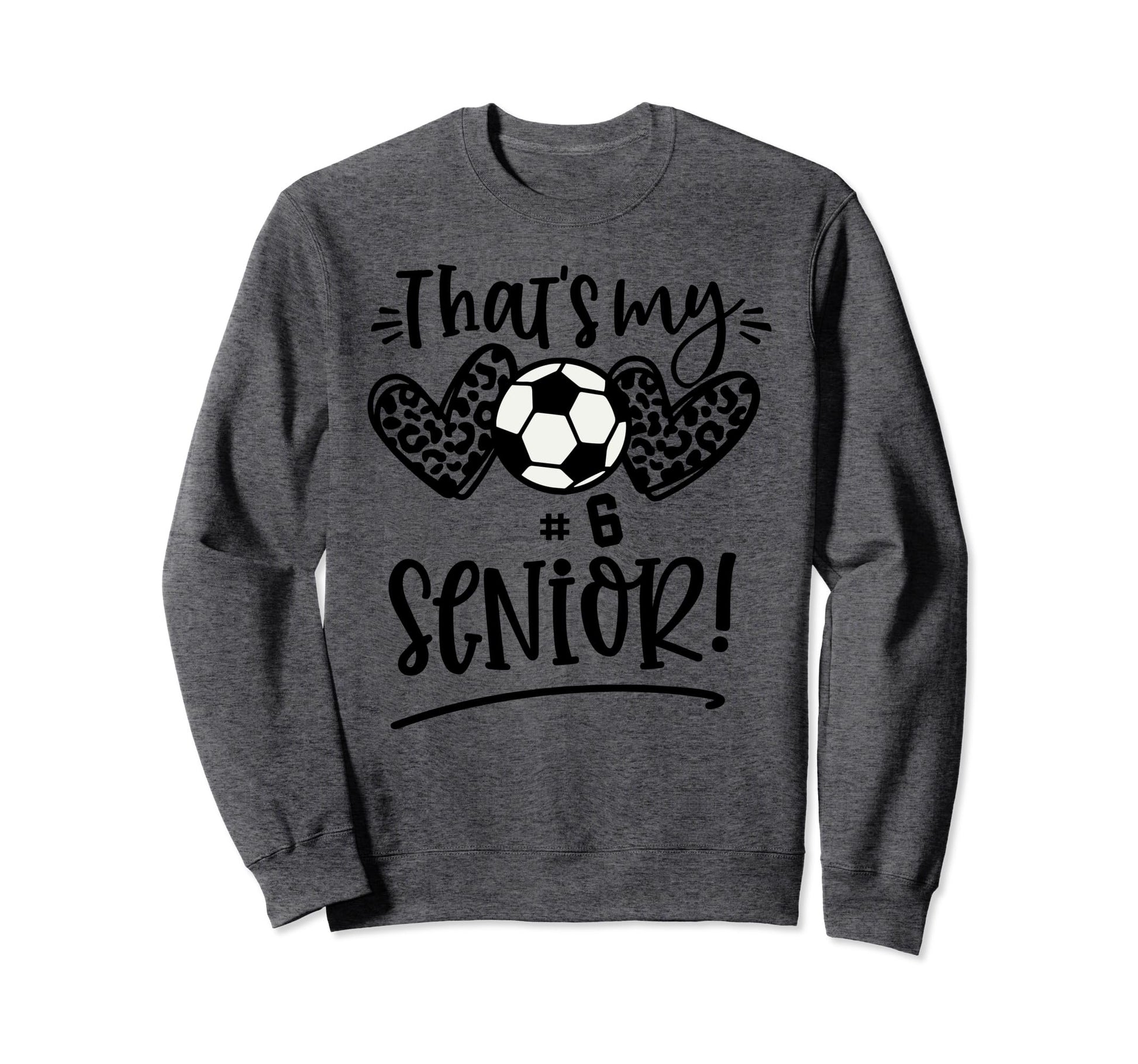 Thats My Senior Number 6 Senior Sweatshirt - Novelty Apparel Men Women - T-Shirt, Sweatshirt, Hoodie
