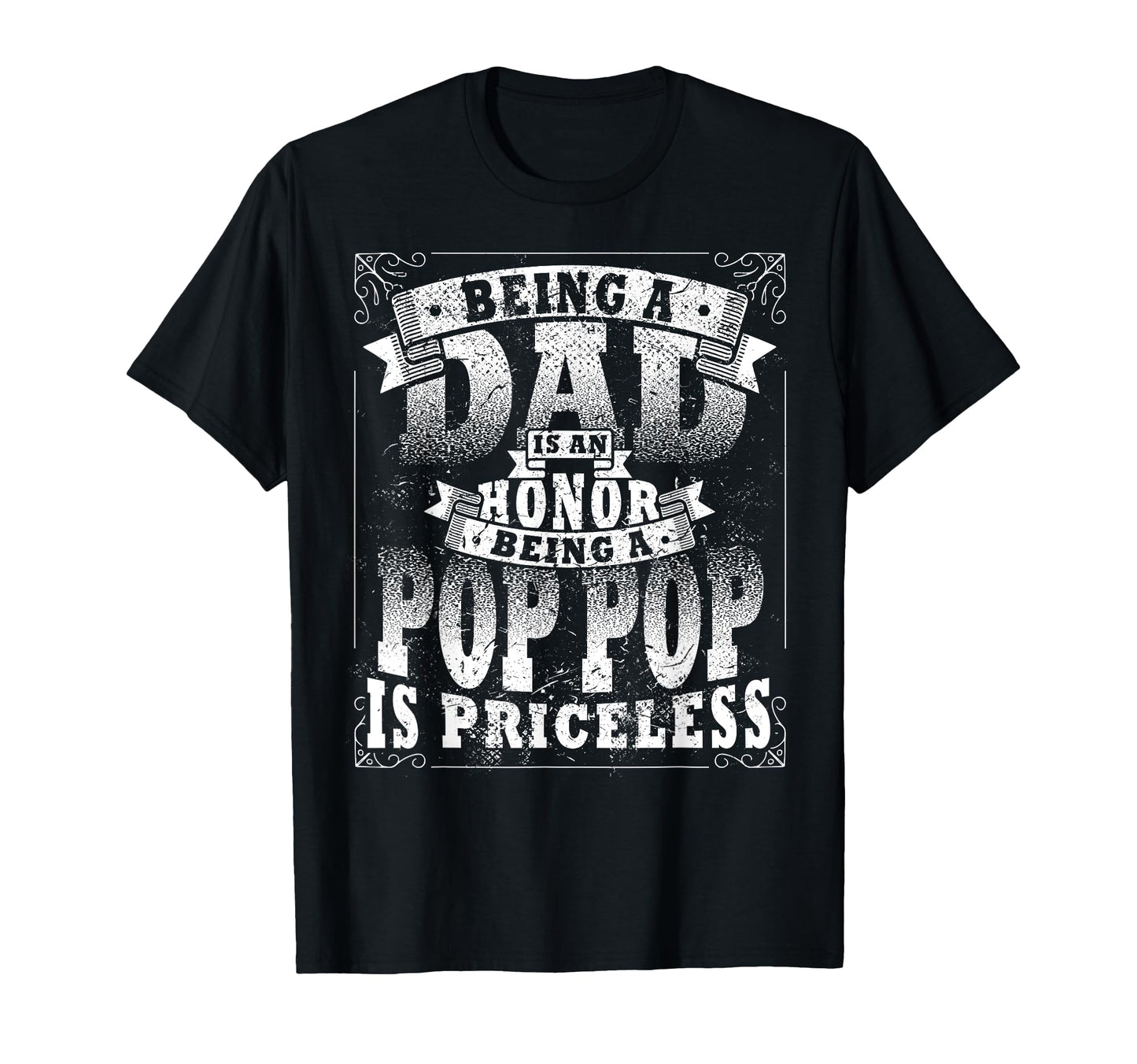 Being Dad Is Honor Being Pop Pop Is T-Shirt - Fun Novelty Design Unisex - T-Shirt, Sweatshirt, Hoodie