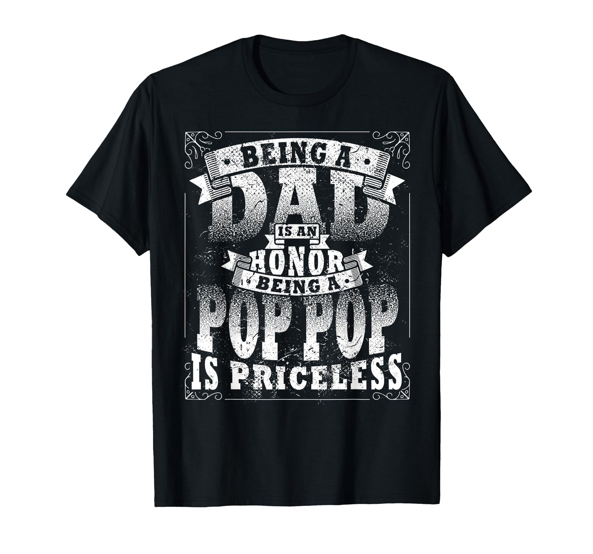 Being Dad Is Honor Being Pop Pop Is T-Shirt - Fun Novelty Design Unisex - T-Shirt, Sweatshirt, Hoodie
