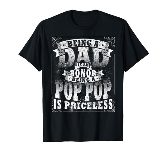 Being Dad Is Honor Being Pop Pop Is T-Shirt - Fun Novelty Design Unisex - T-Shirt, Sweatshirt, Hoodie
