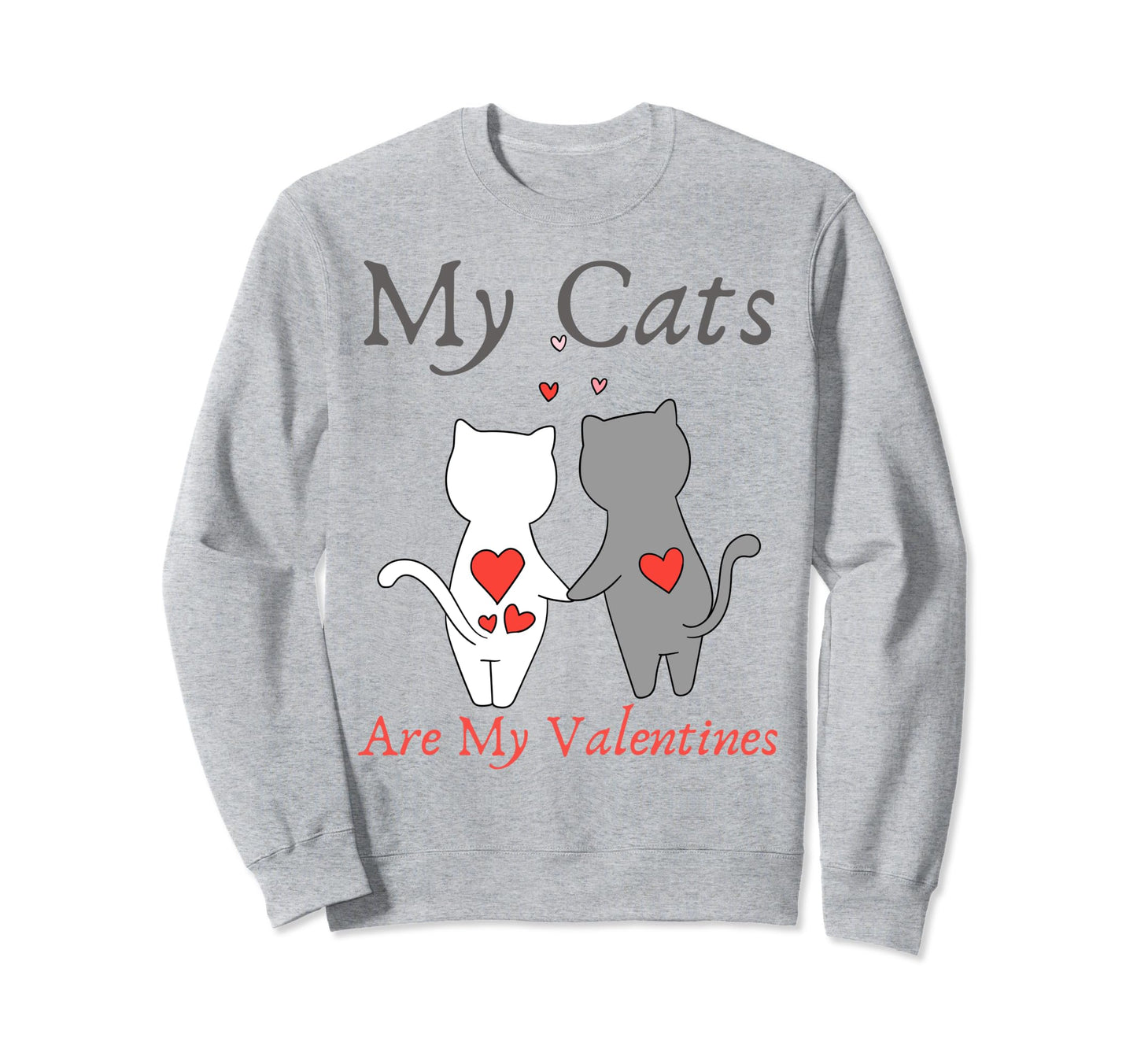 My Cats Are My Valentine Cat Lovers Sweatshirt - Trendy Graphic Men Women - T-Shirt, Sweatshirt, Hoodie