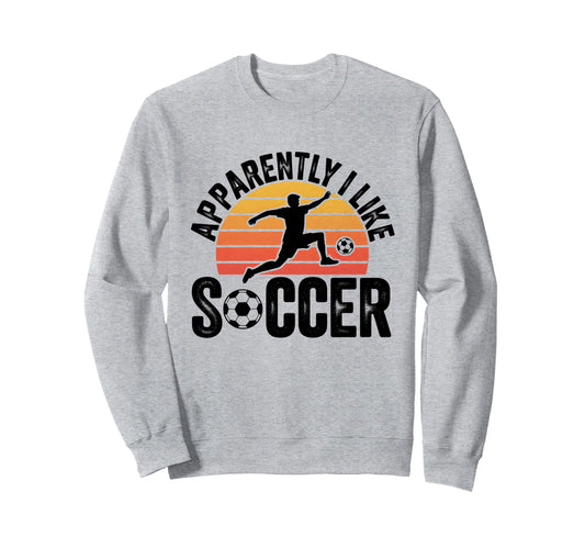 Apparently I Like Soccer Season Sweatshirt - Aesthetic Graphic Men Women - T-Shirt, Sweatshirt, Hoodie