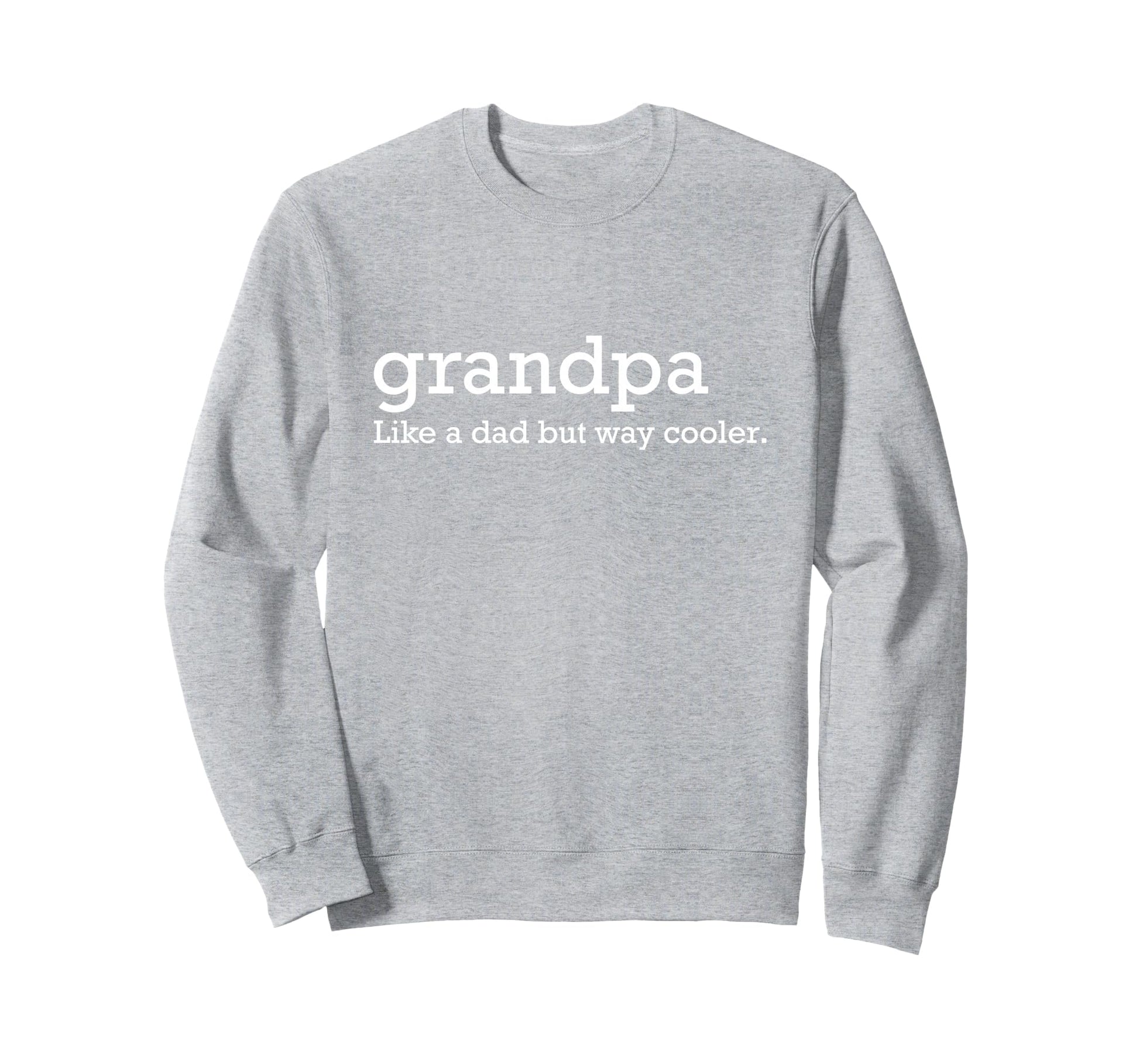 Grandpa Like Dad But Way Cooler Sweatshirt - Custom Art Print Unisex - T-Shirt, Sweatshirt, Hoodie