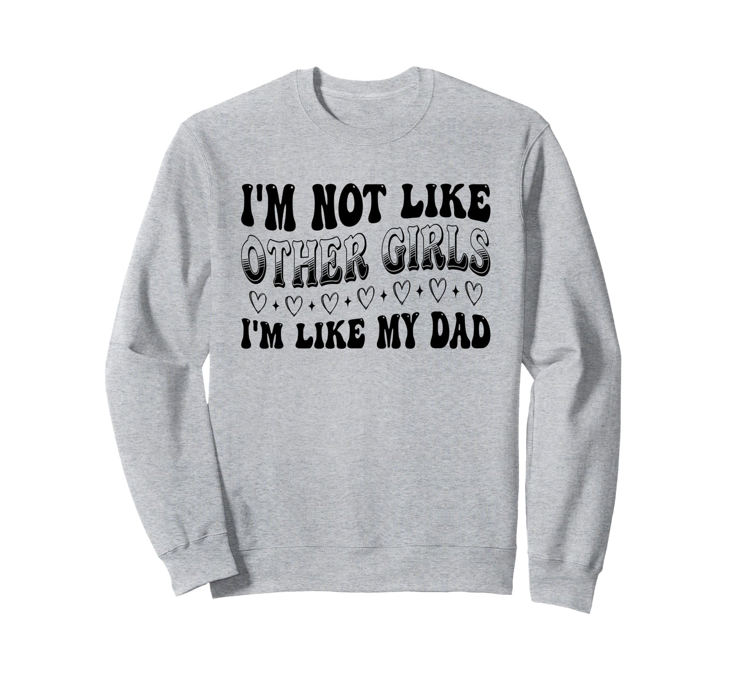 Im Not Like Other Im Like Dad Proud Sweatshirt - Streetwear Style Unisex - T-Shirt, Sweatshirt, Hoodie