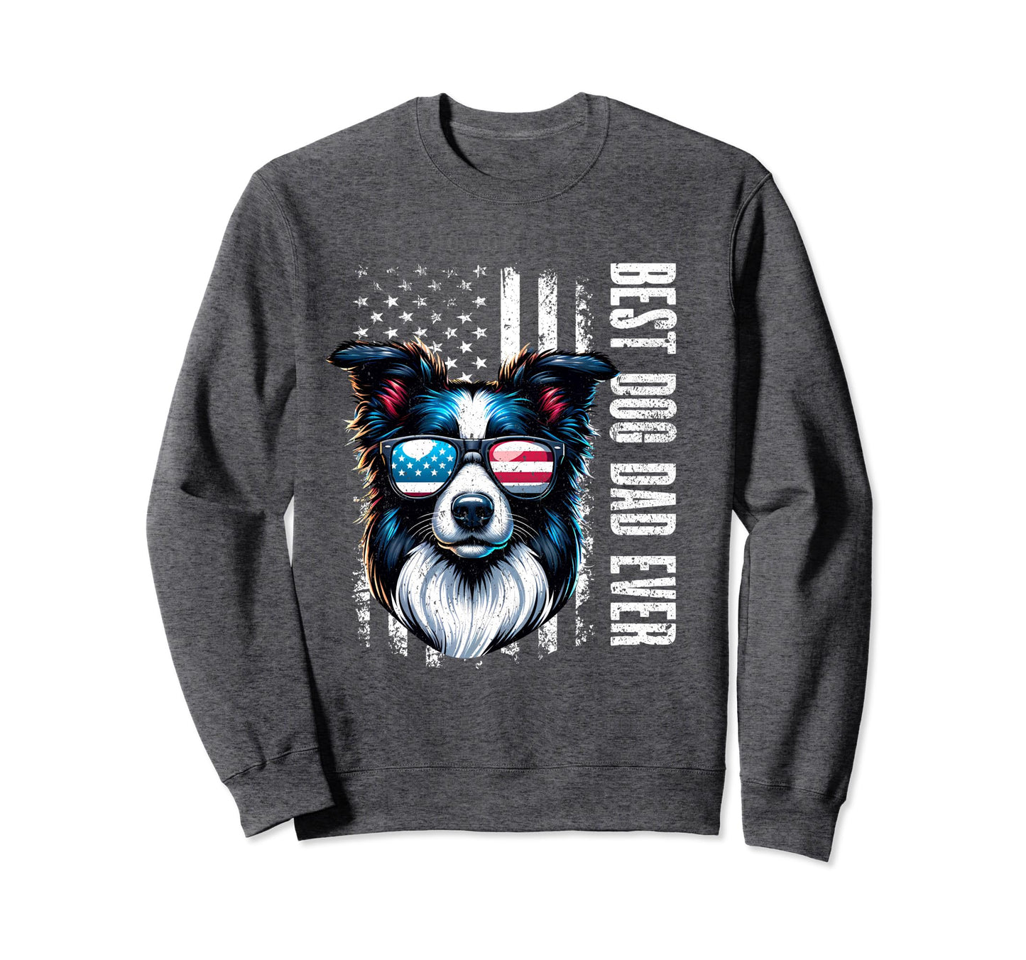 Border Collie Dogs Best Dog Dad Ever Sweatshirt - Novelty Apparel Unisex - T-Shirt, Sweatshirt, Hoodie