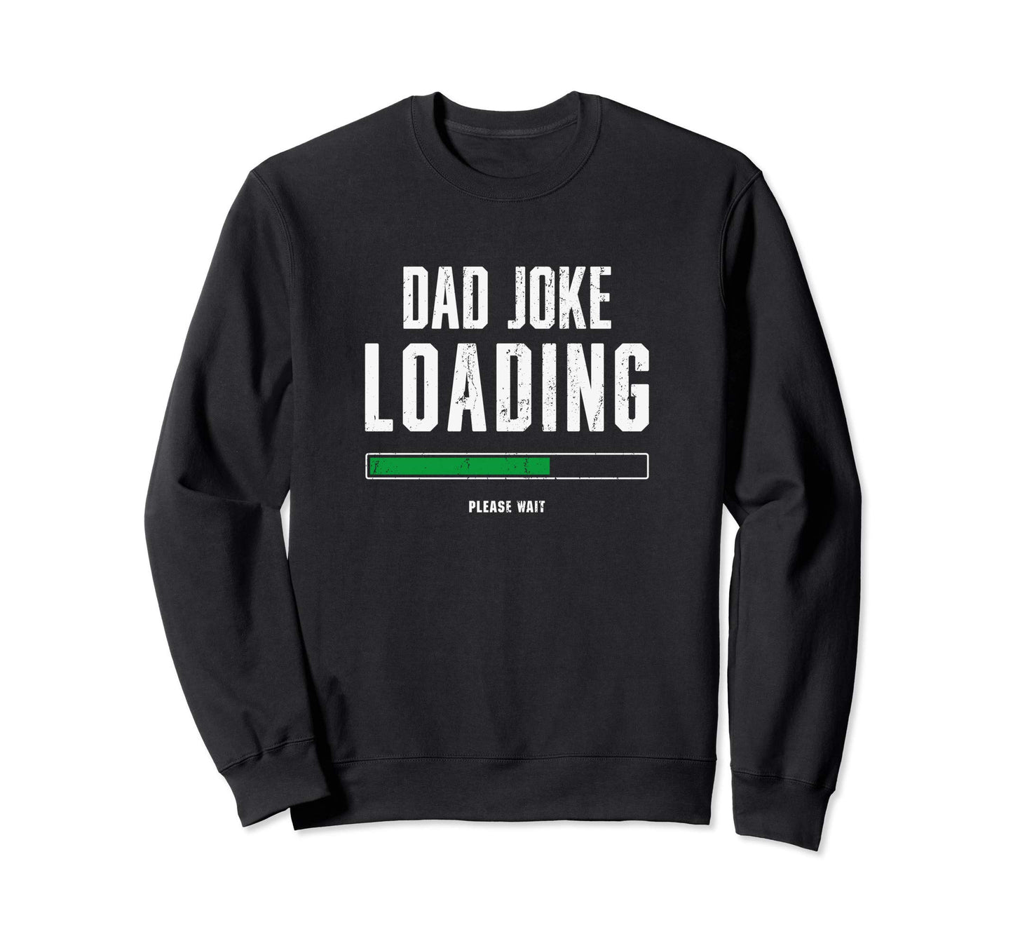 Dad Joke Loading Fathers Day Him Sweatshirt - Trendy Graphic for Adults - T-Shirt, Sweatshirt, Hoodie