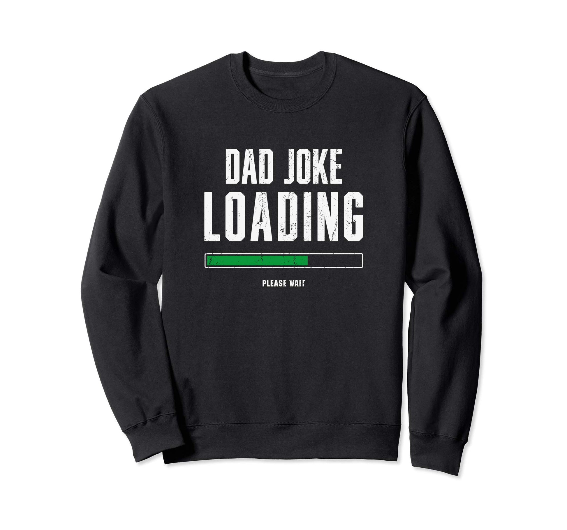 Dad Joke Loading Fathers Day Him Sweatshirt - Trendy Graphic for Adults - T-Shirt, Sweatshirt, Hoodie