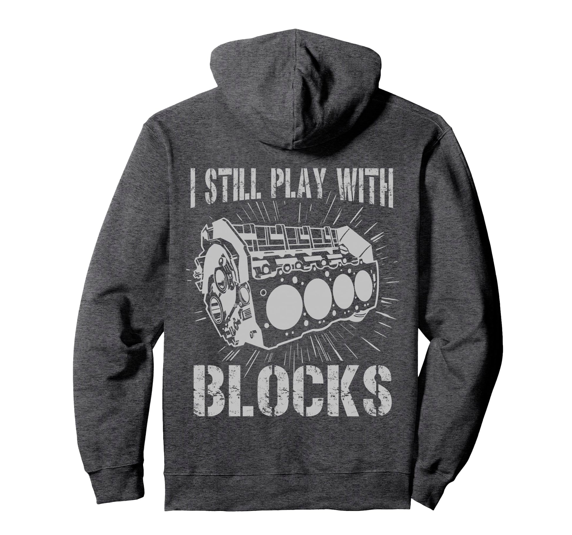 I Still Play Blocks Funny Mens Car Hoodie - Fun Novelty Design Unisex - T-Shirt, Sweatshirt, Hoodie