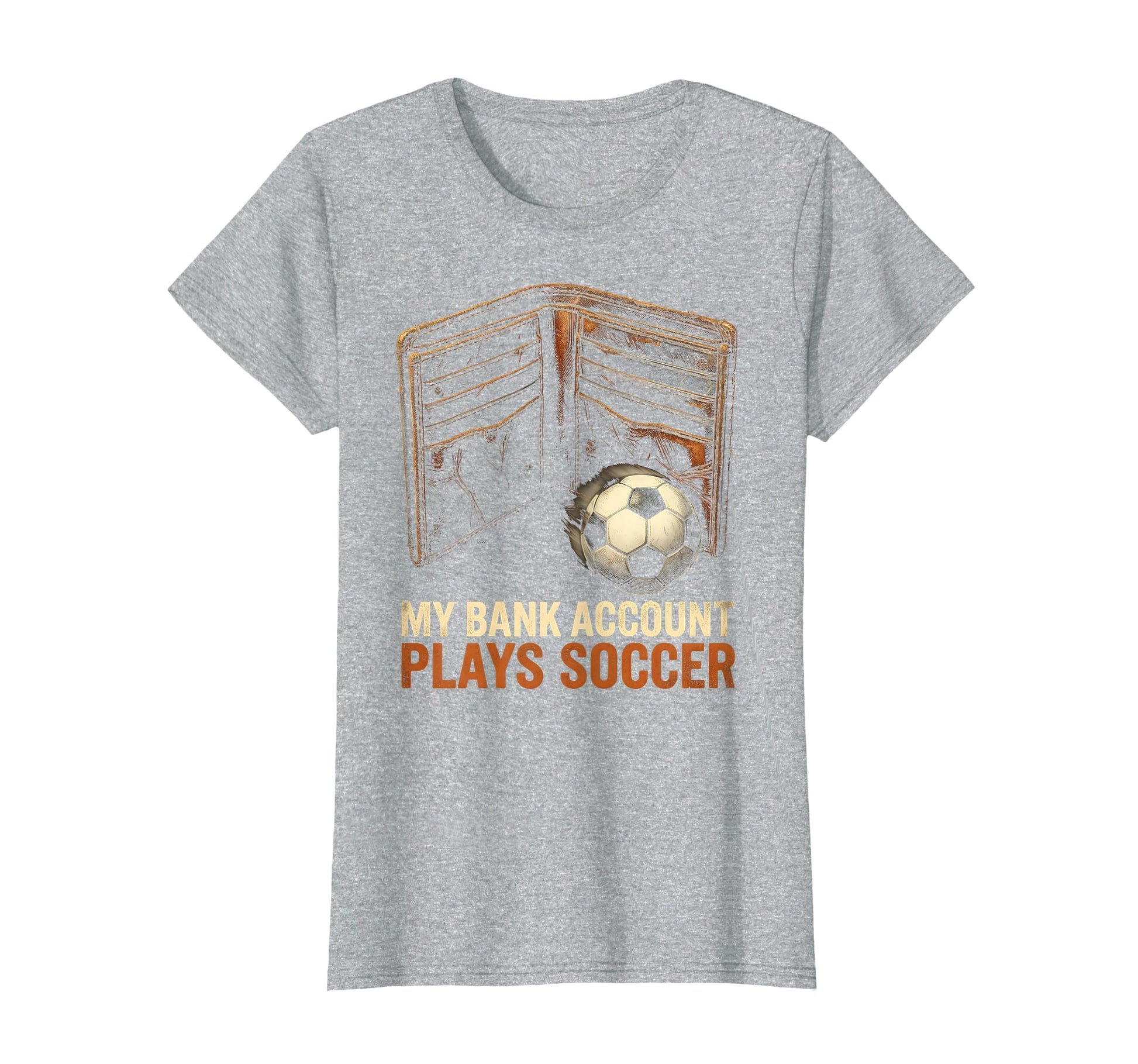 My Bank Account Plays Soccer Funny T-Shirt - Custom Art Print Men Women - T-Shirt, Sweatshirt, Hoodie