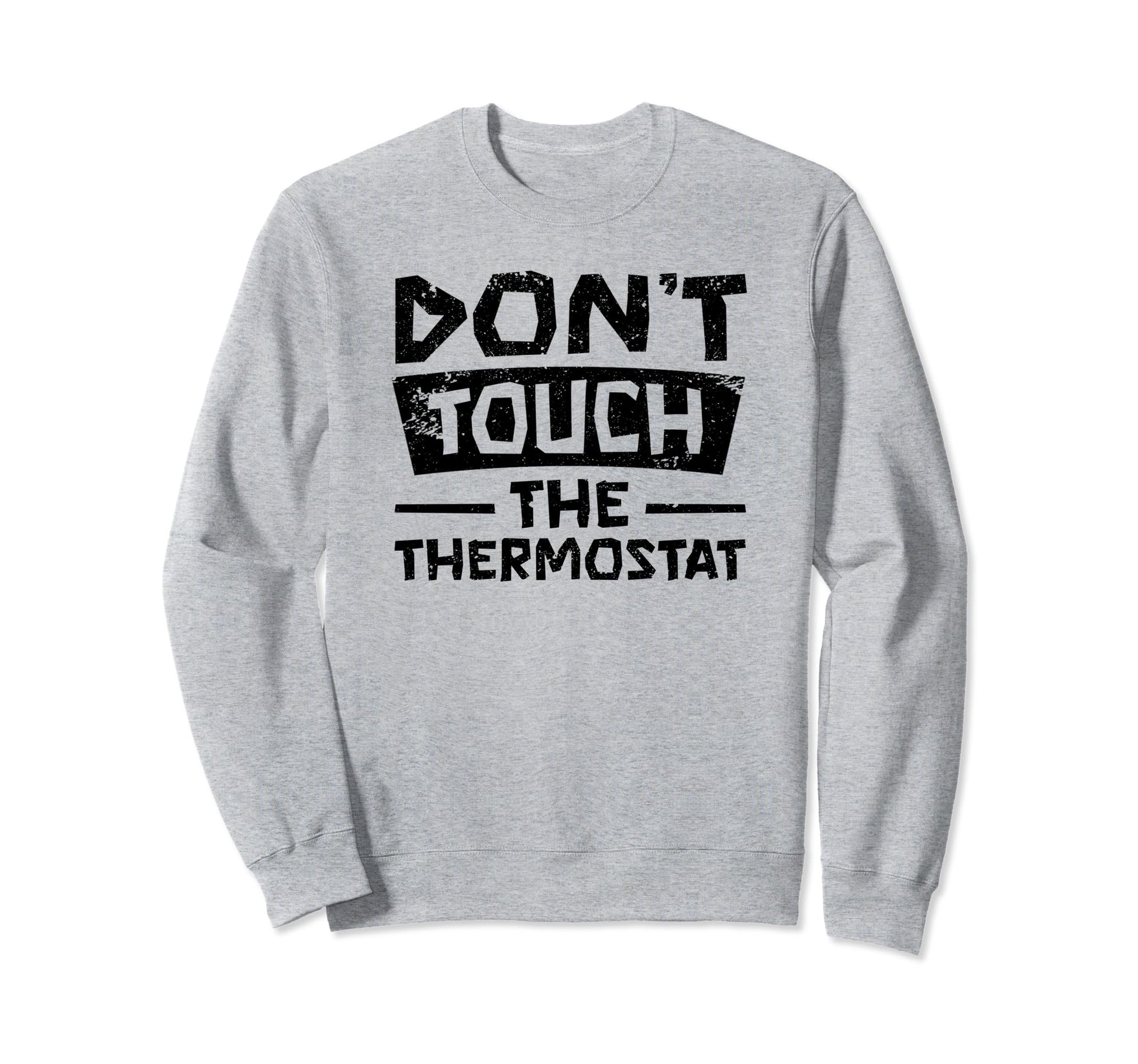 Dont Touch Thermostat Police Sweatshirt - Casual Everyday Wear Unisex - T-Shirt, Sweatshirt, Hoodie