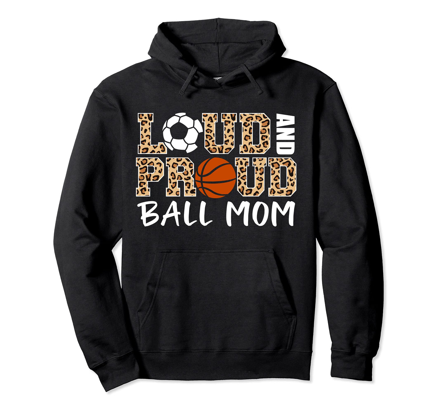 Loud And Proud Ball Mom Leopard Soccer Hoodie - Unique Graphic for Adults - T-Shirt, Sweatshirt, Hoodie