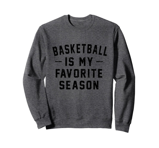 Basketball Is My Favorite Sweatshirt - Casual Everyday Wear for Adults - T-Shirt, Sweatshirt, Hoodie