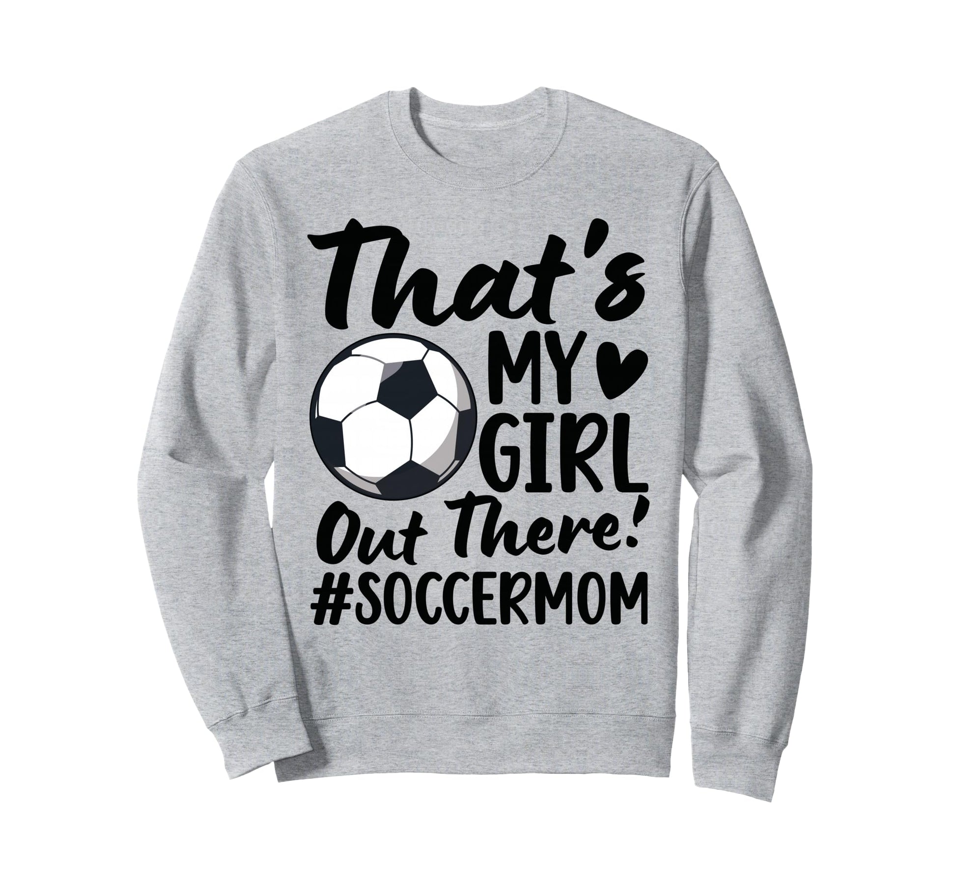 Thats My Soccer Mom Soccer Player Mama Sweatshirt - Trendy Graphic Unisex - T-Shirt, Sweatshirt, Hoodie