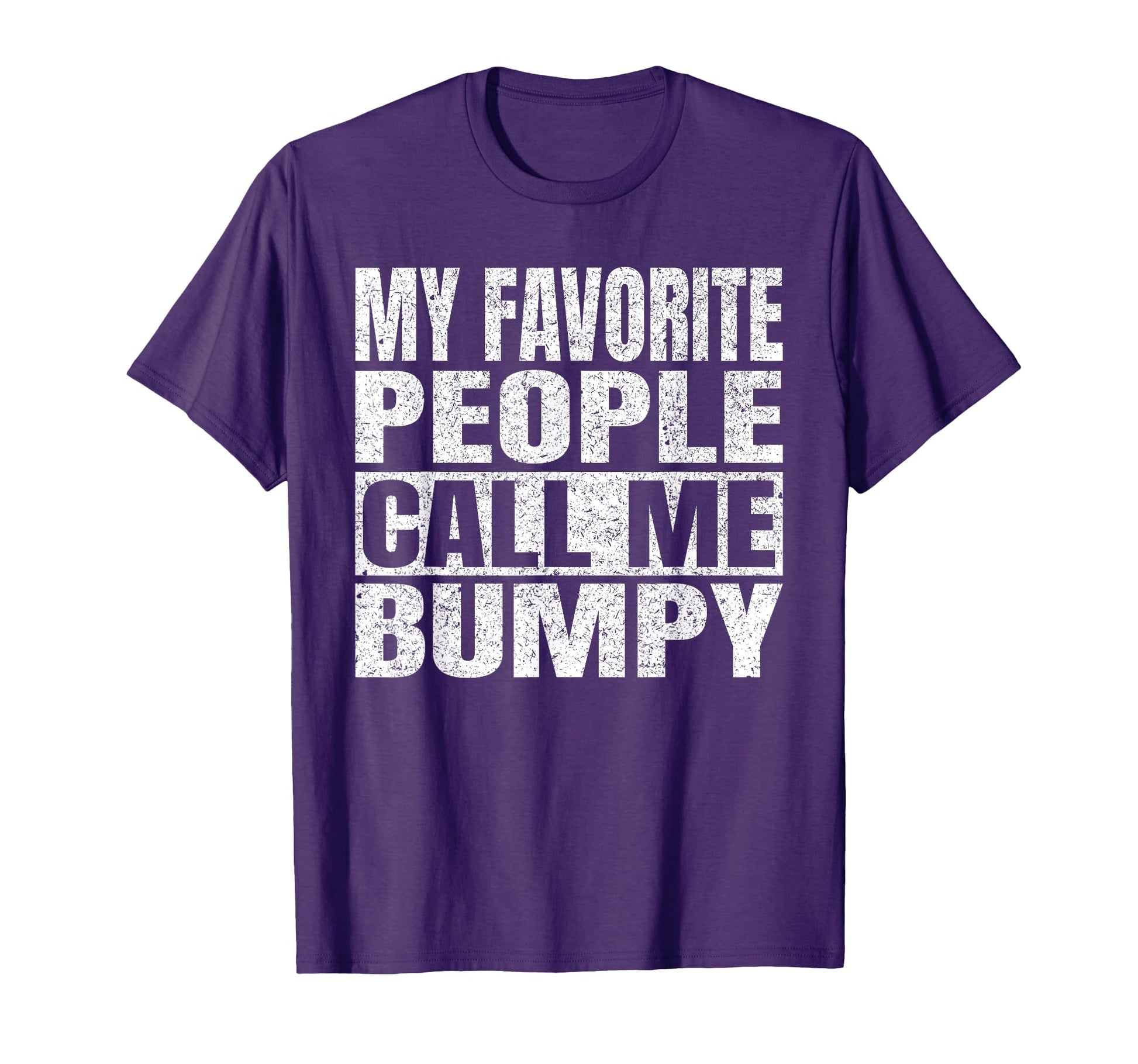 My Favorite People Call Me Bumpy T-Shirt - Streetwear Style for Adults - T-Shirt, Sweatshirt, Hoodie