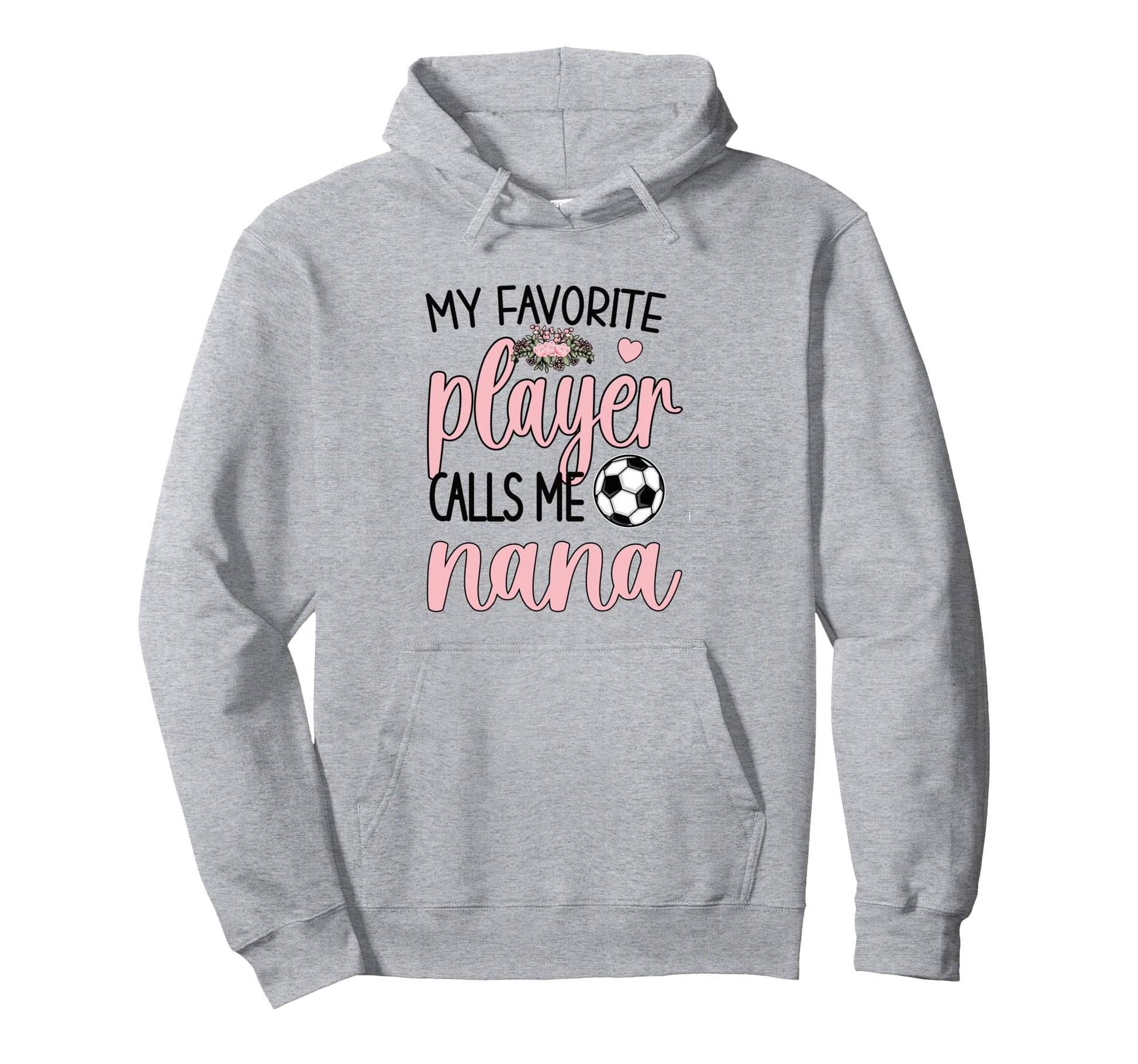 My Favorite Soccer Player Calls Me Nana Hoodie - Unique Graphic Men Women - T-Shirt, Sweatshirt, Hoodie