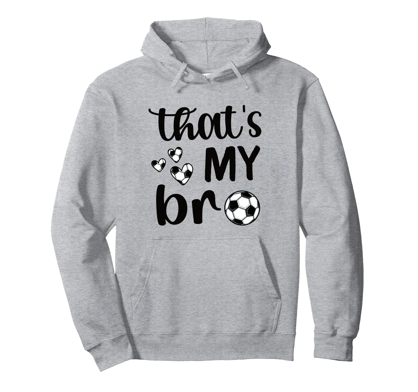 Thats My Bro Soccer Sister Soccer Brother Hoodie - Custom Art Print Unisex - T-Shirt, Sweatshirt, Hoodie