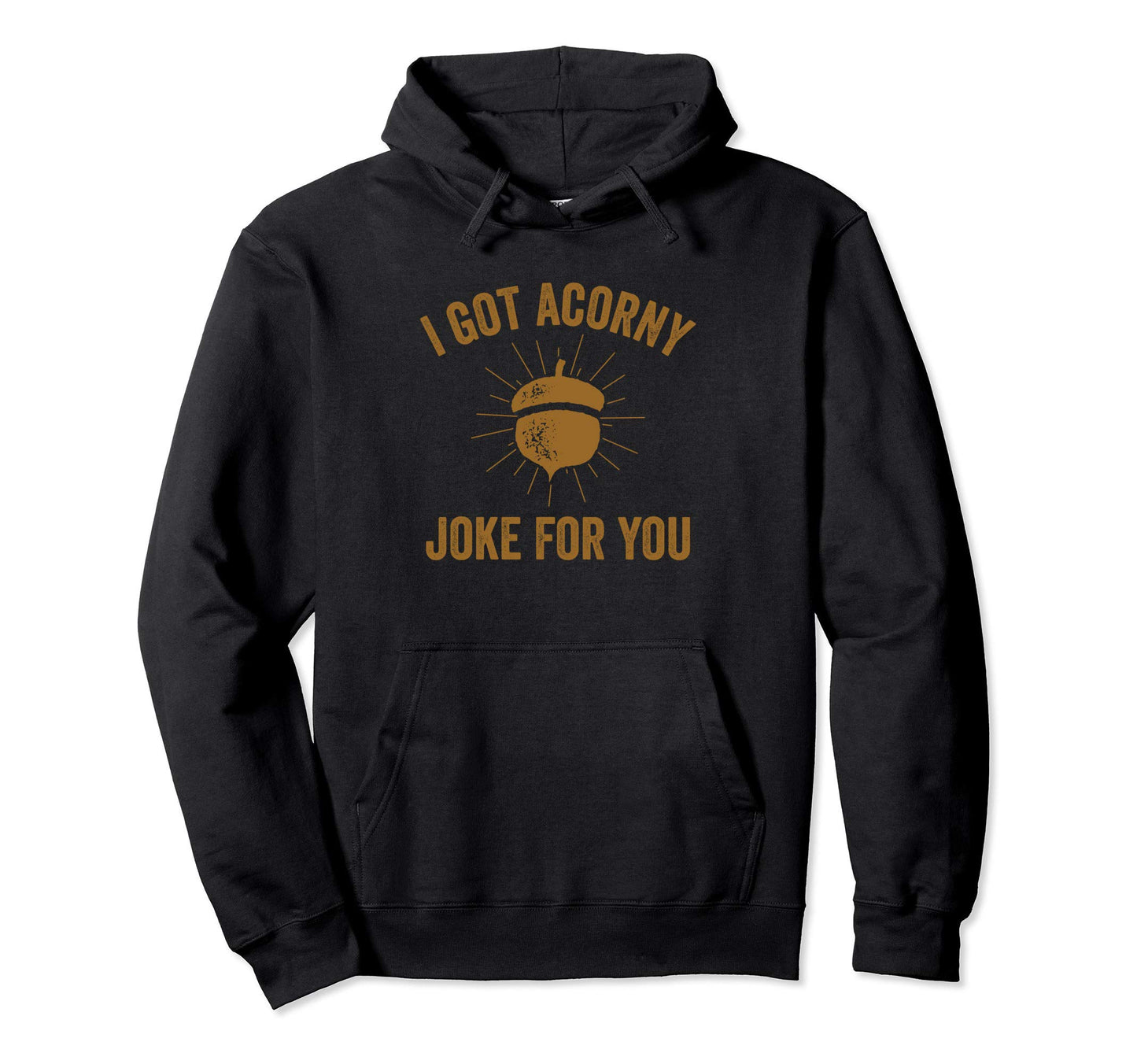 Funny Dad Pun I Got Corny Acorny Joke Hoodie - Unique Graphic for Adults - T-Shirt, Sweatshirt, Hoodie