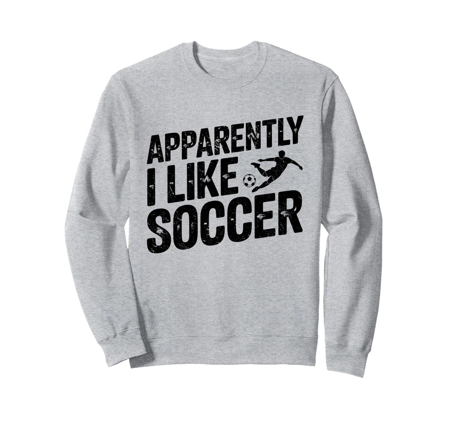 Apparently I Like Soccer Season Sweatshirt - Fun Novelty Design Men Women - T-Shirt, Sweatshirt, Hoodie