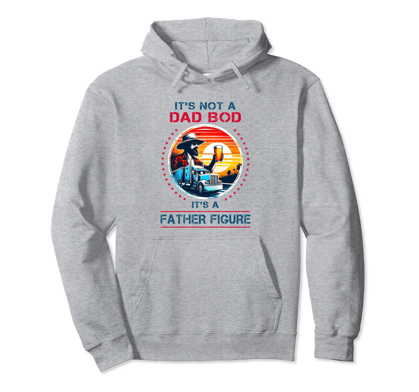 Its Not Dad Bod Its Father Figure Fathers Hoodie - Unique Graphic Unisex - T-Shirt, Sweatshirt, Hoodie