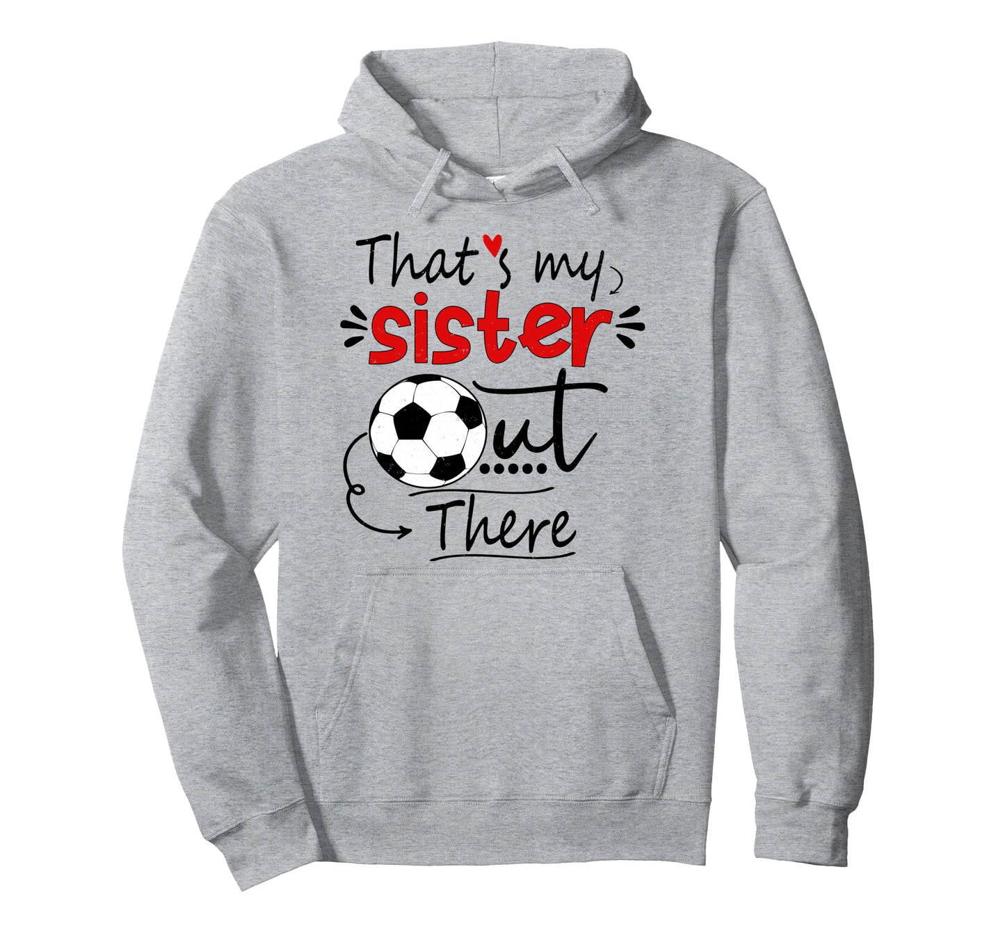 Thats My Sister Out There Soccer Sister Hoodie - Unique Graphic for Adults - T-Shirt, Sweatshirt, Hoodie