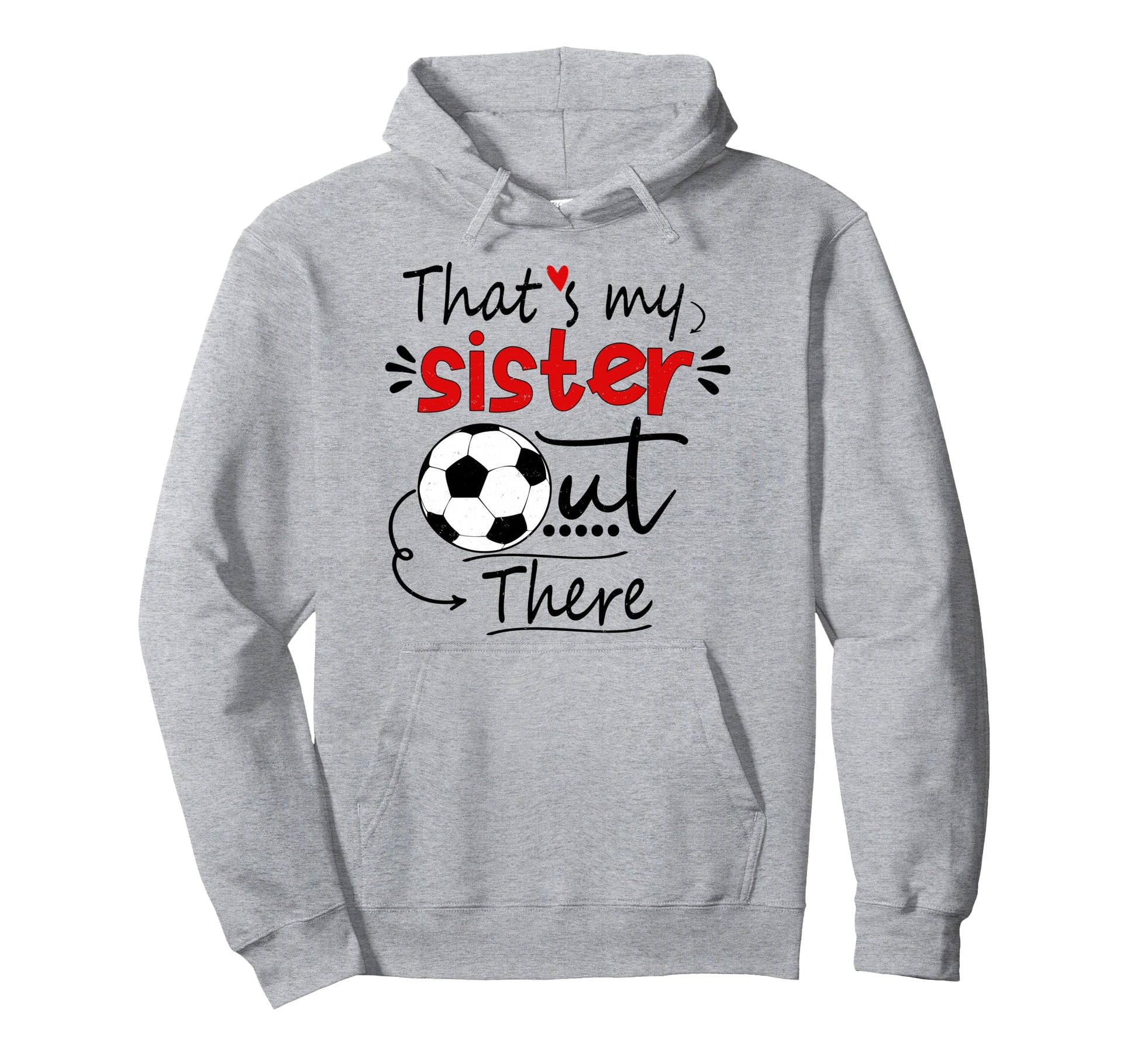 Thats My Sister Out There Soccer Sister Hoodie - Unique Graphic for Adults - T-Shirt, Sweatshirt, Hoodie