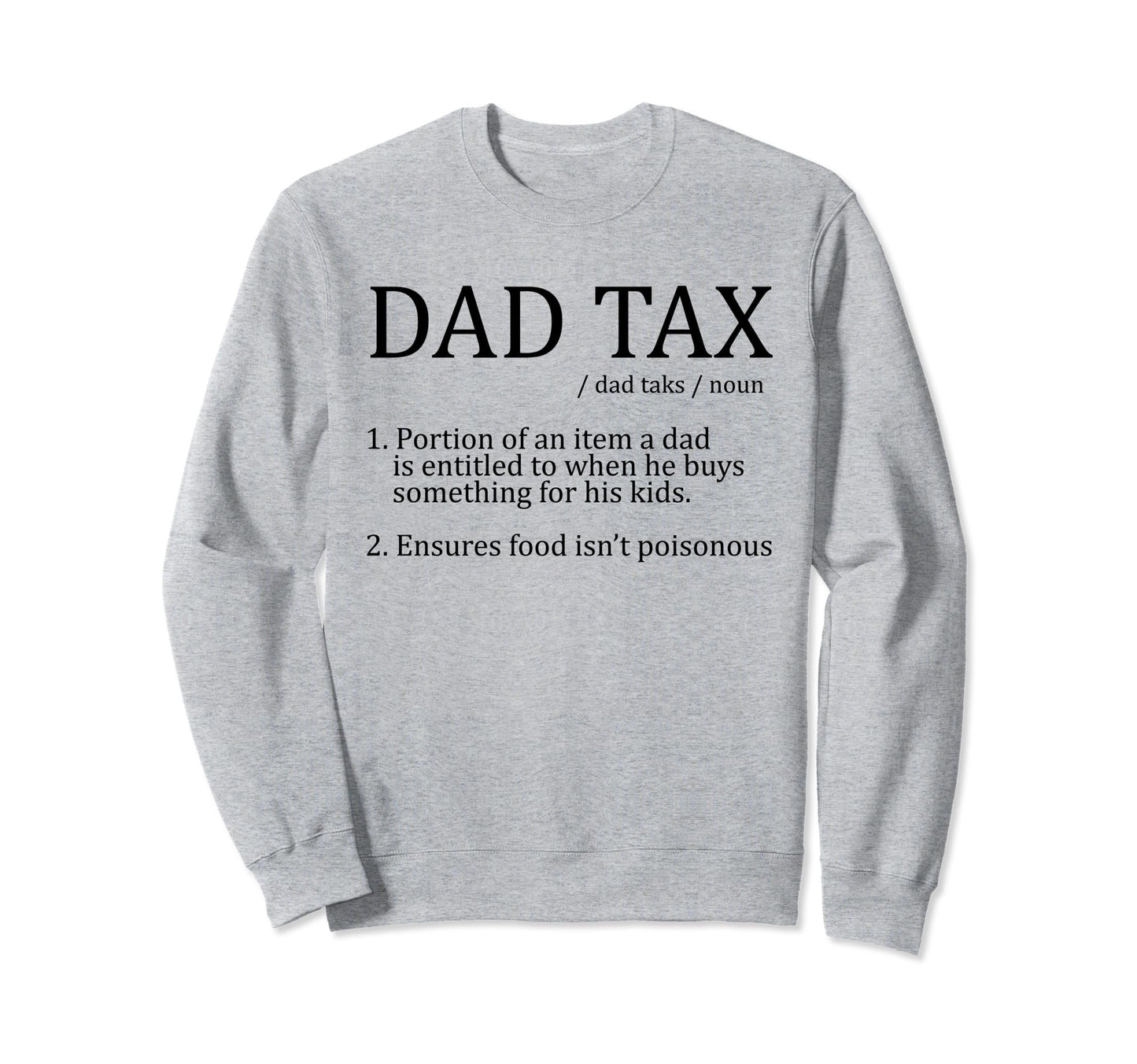 Im Here Dad Tax Mens Funny Dad Sweatshirt - Casual Everyday Wear Unisex - T-Shirt, Sweatshirt, Hoodie