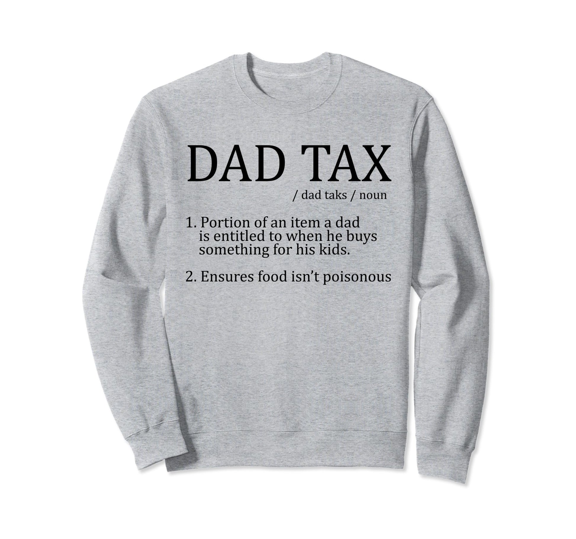 Im Here Dad Tax Mens Funny Dad Sweatshirt - Casual Everyday Wear Unisex - T-Shirt, Sweatshirt, Hoodie