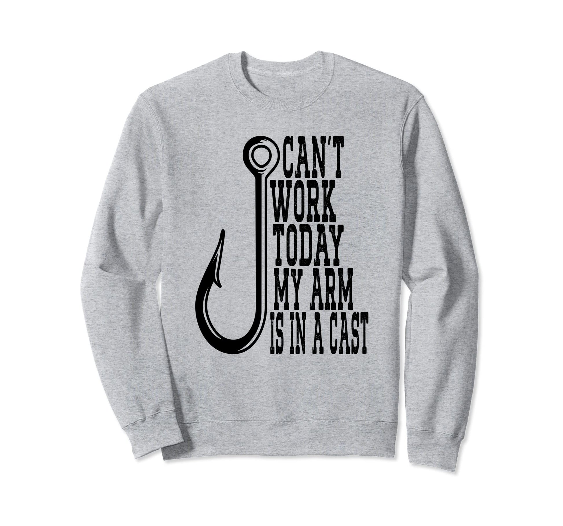 Cant Work Today My Arm Is Cast Funny Sweatshirt - Graphic Print Men Women - T-Shirt, Sweatshirt, Hoodie