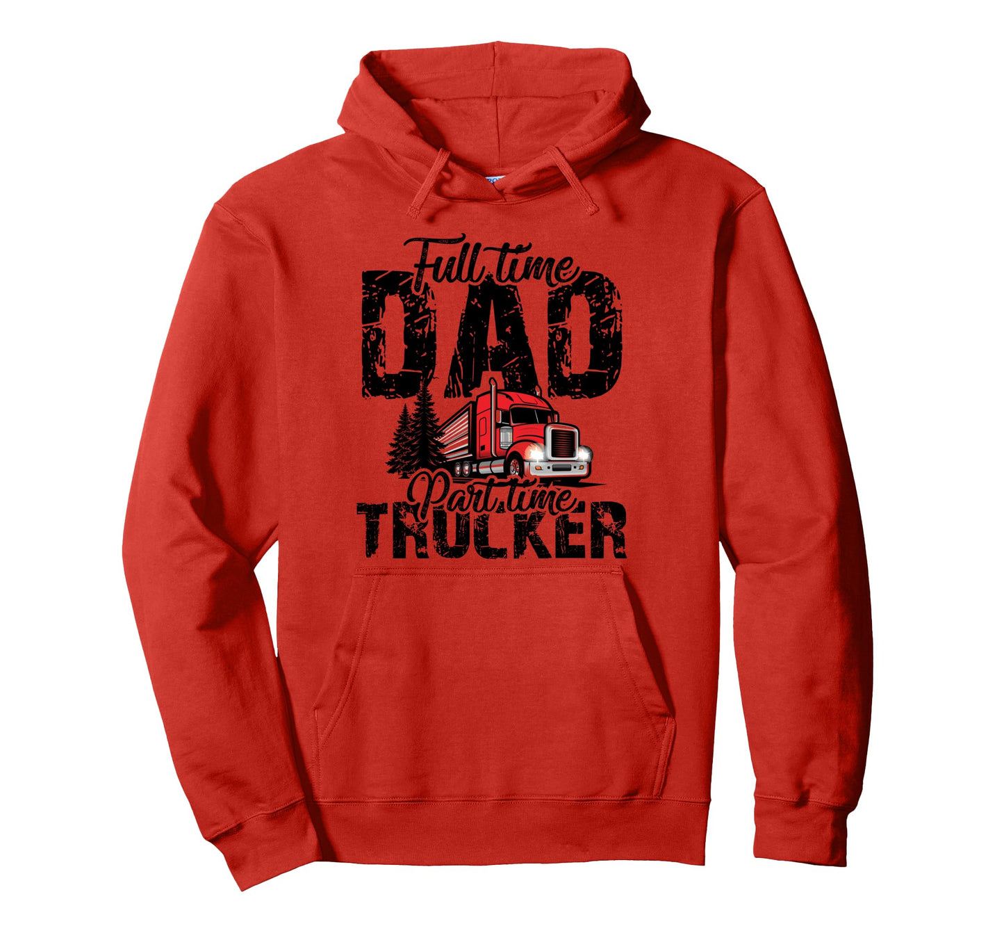 Full Time Dad Part Time Trucker Hoodie - Novelty Apparel for Adults - T-Shirt, Sweatshirt, Hoodie