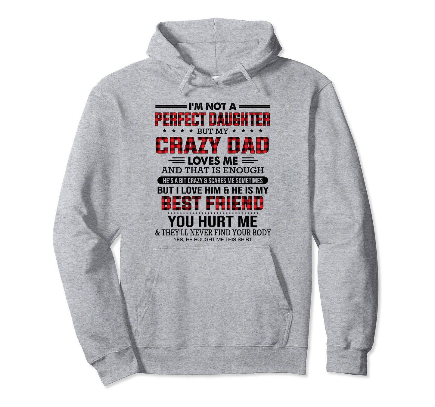 Im Not Daughter But My Crazy Dad Loves Me Hoodie - Graphic Print Unisex - T-Shirt, Sweatshirt, Hoodie
