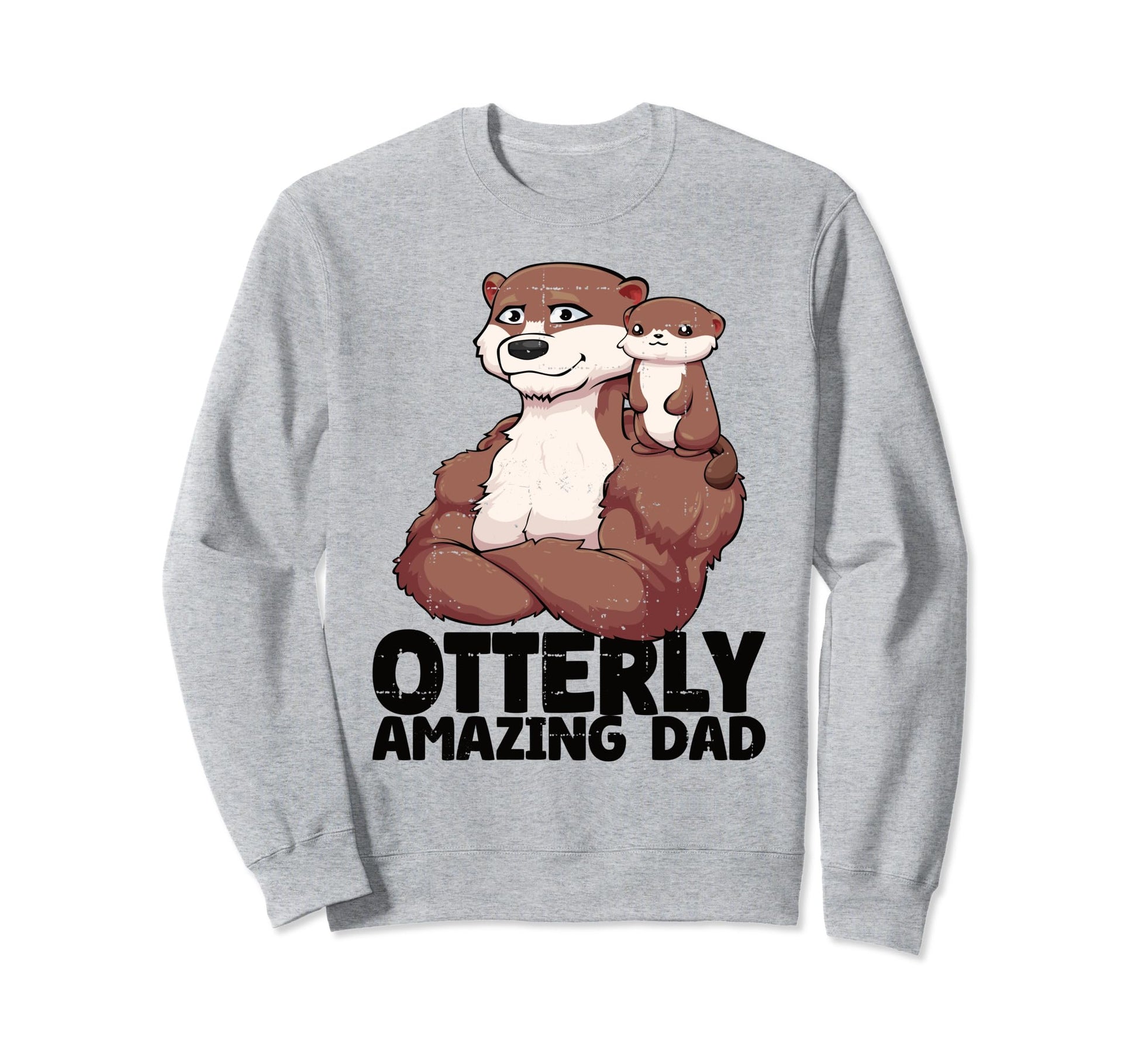 Fathers Day Otterly Amazing Dad Sweatshirt - Streetwear Style Men Women - T-Shirt, Sweatshirt, Hoodie
