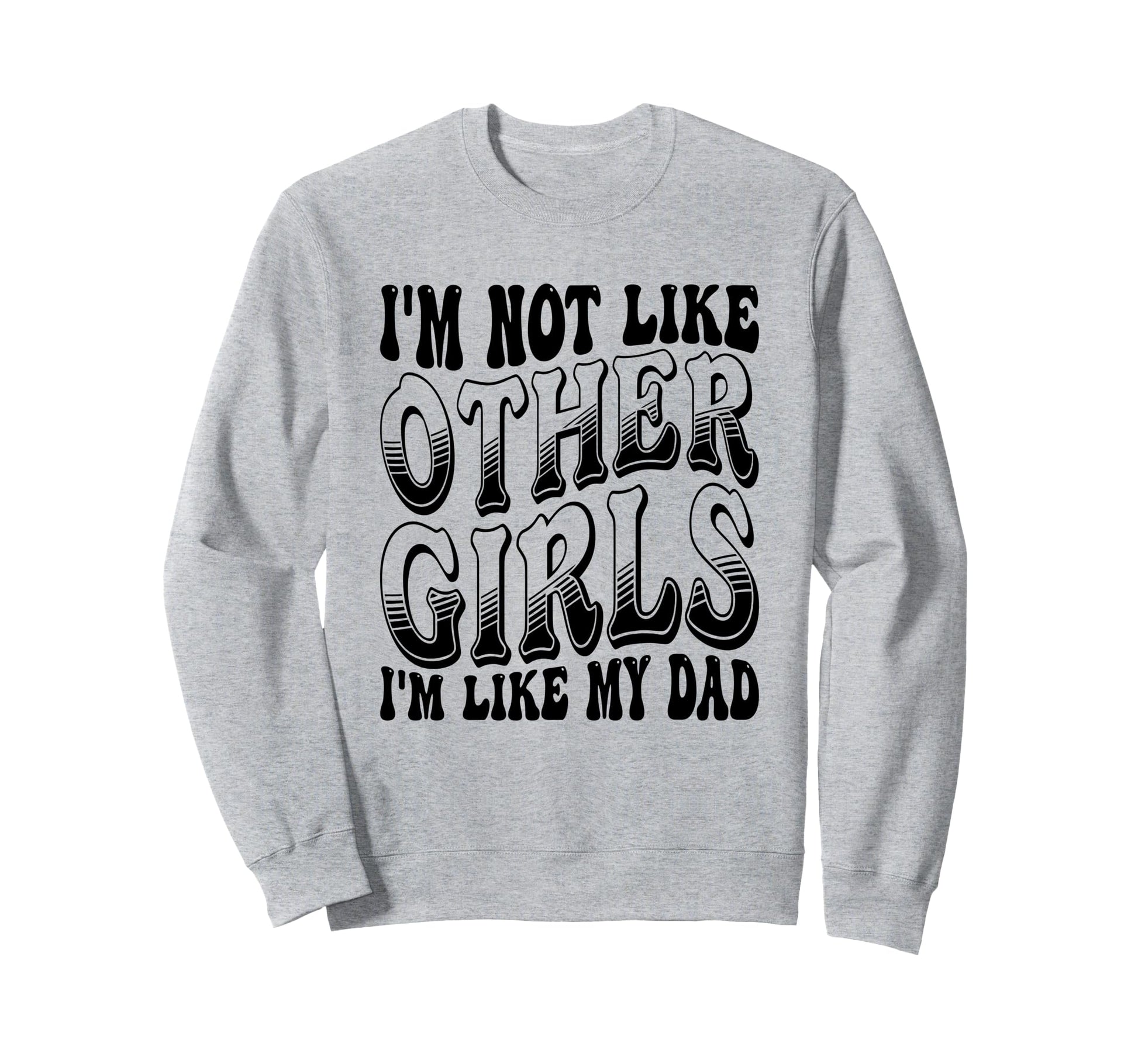 Im Not Like Other Im Like Dad Proud Sweatshirt - Trendy Graphic Men Women - T-Shirt, Sweatshirt, Hoodie