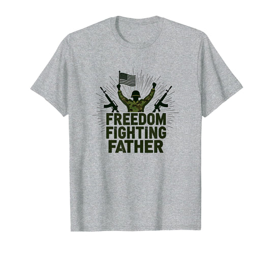 Army Dad Freedom Fighting Father T-Shirt - Novelty Apparel Men Women - T-Shirt, Sweatshirt, Hoodie