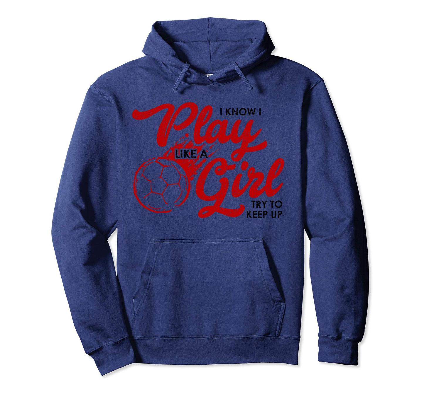 I Know I Play Like Soccer Gift Keep Up Hoodie - Streetwear Style Men Women - T-Shirt, Sweatshirt, Hoodie