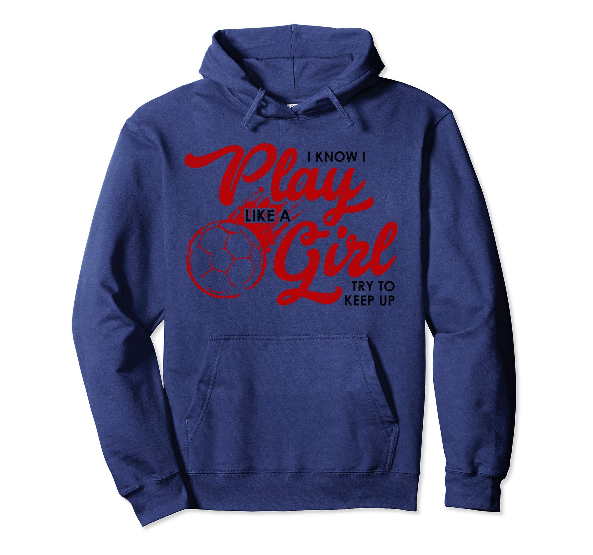 I Know I Play Like Soccer Gift Keep Up Hoodie - Streetwear Style Men Women - T-Shirt, Sweatshirt, Hoodie