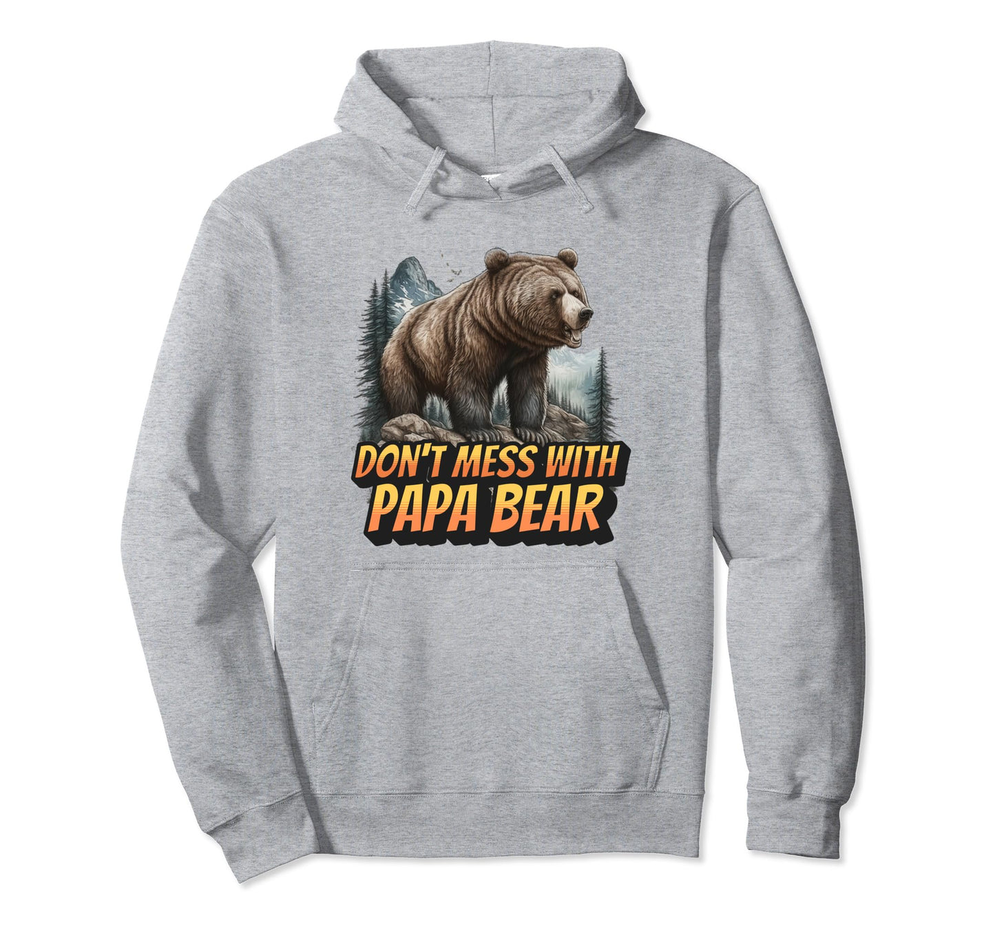 Dont Mess Papa Bear Funny Dad Hoodie - Unique Graphic Unisex - T-Shirt, Sweatshirt, Hoodie