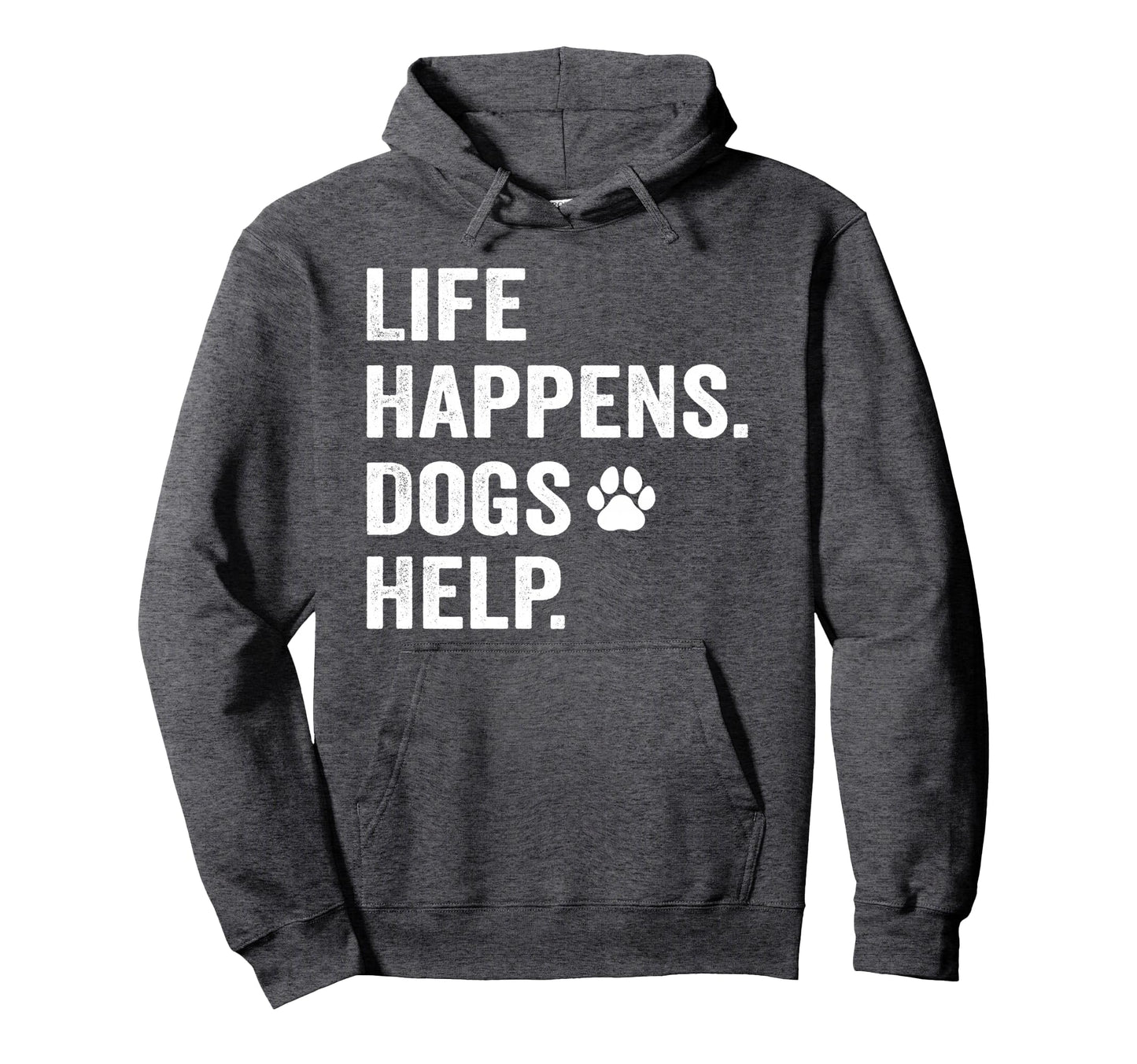 Life Happens Dogs Help Funny Pet Hoodie - Casual Everyday Wear for Adults - T-Shirt, Sweatshirt, Hoodie