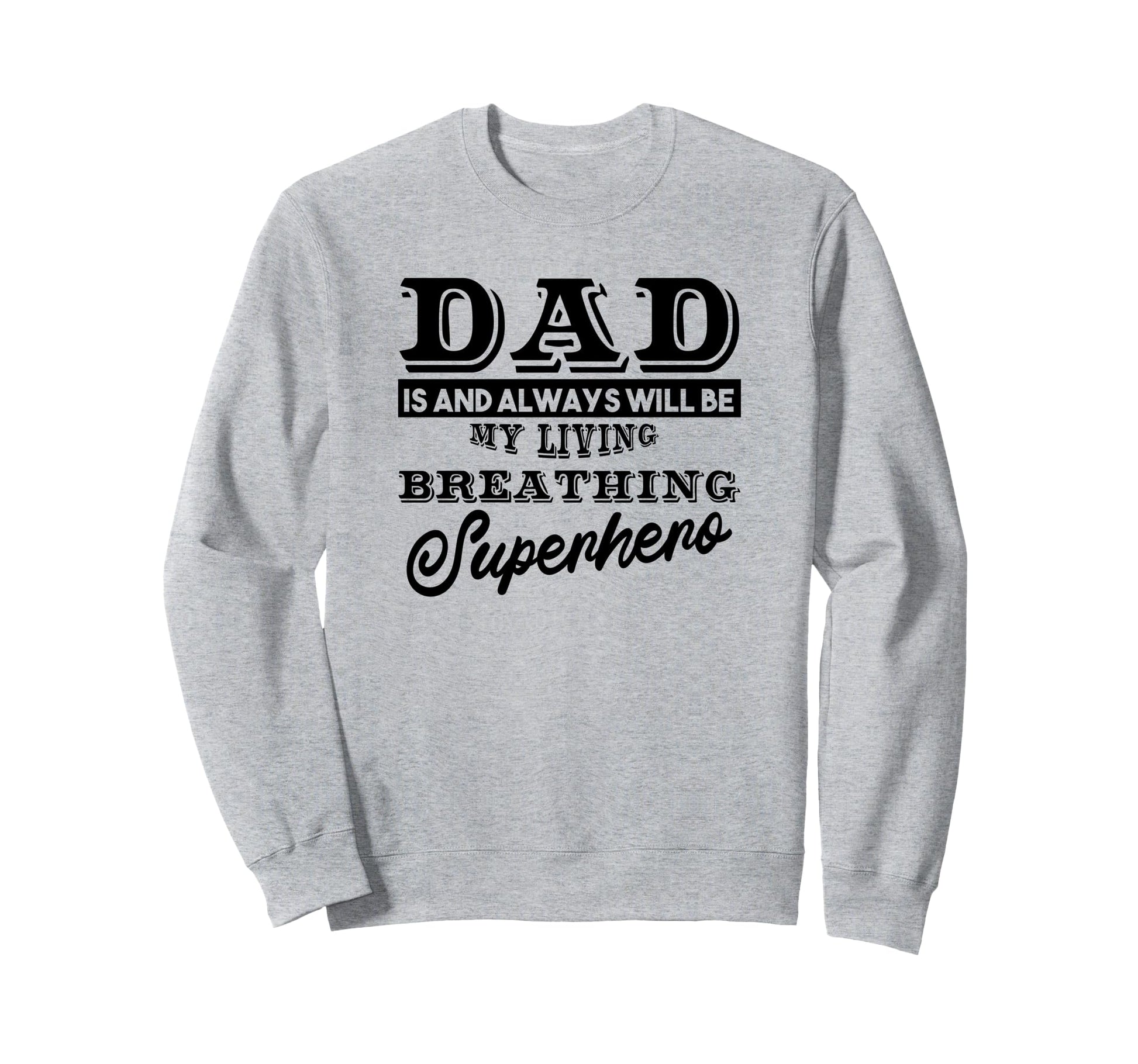 Dad Is And Always Will Be My Superhero Sweatshirt - Unique Graphic Unisex - T-Shirt, Sweatshirt, Hoodie
