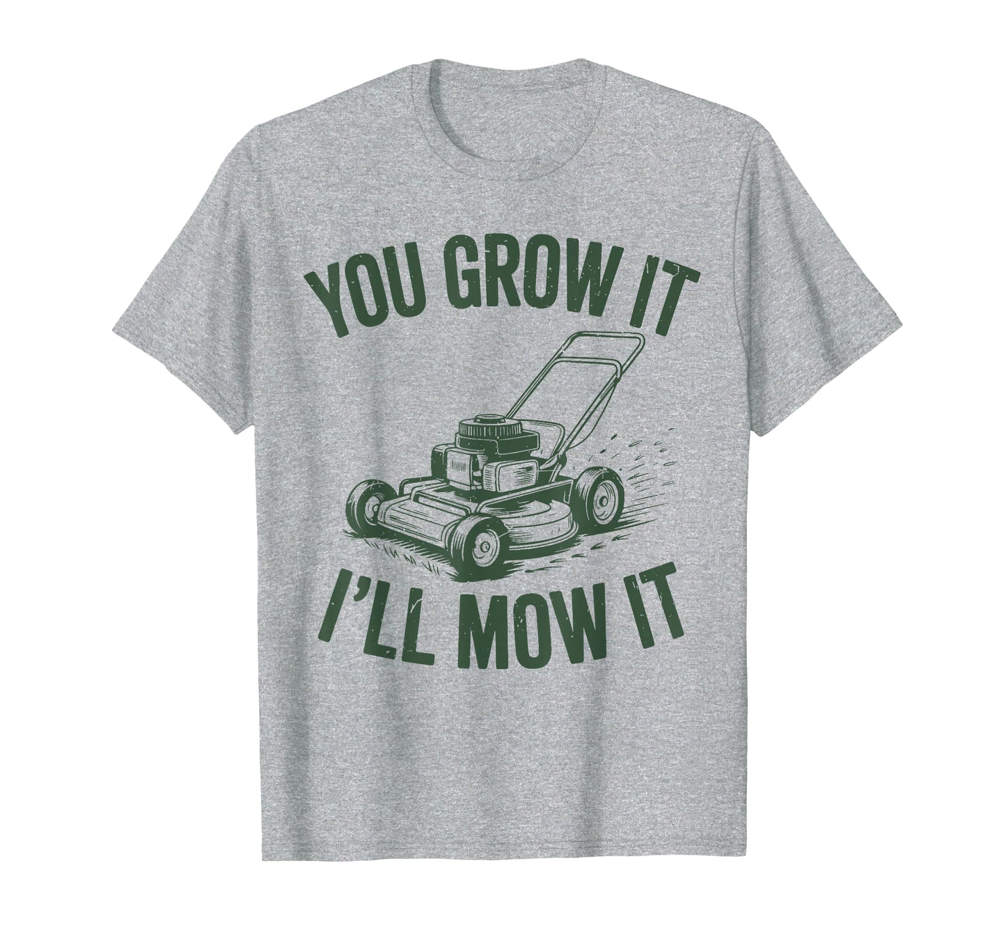 You Grow It Ill Mow Lawn Mower Dad Gift T-Shirt - Streetwear Style Unisex - T-Shirt, Sweatshirt, Hoodie