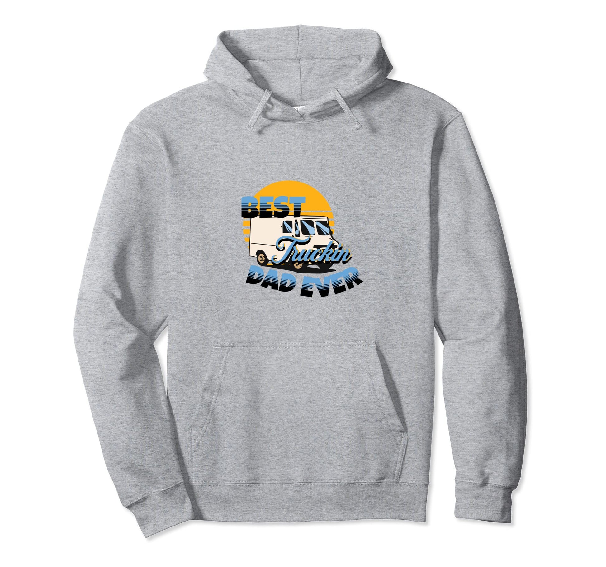 Best Truckin Dad Ever Truck Driver Hoodie - Casual Everyday Wear Unisex - T-Shirt, Sweatshirt, Hoodie