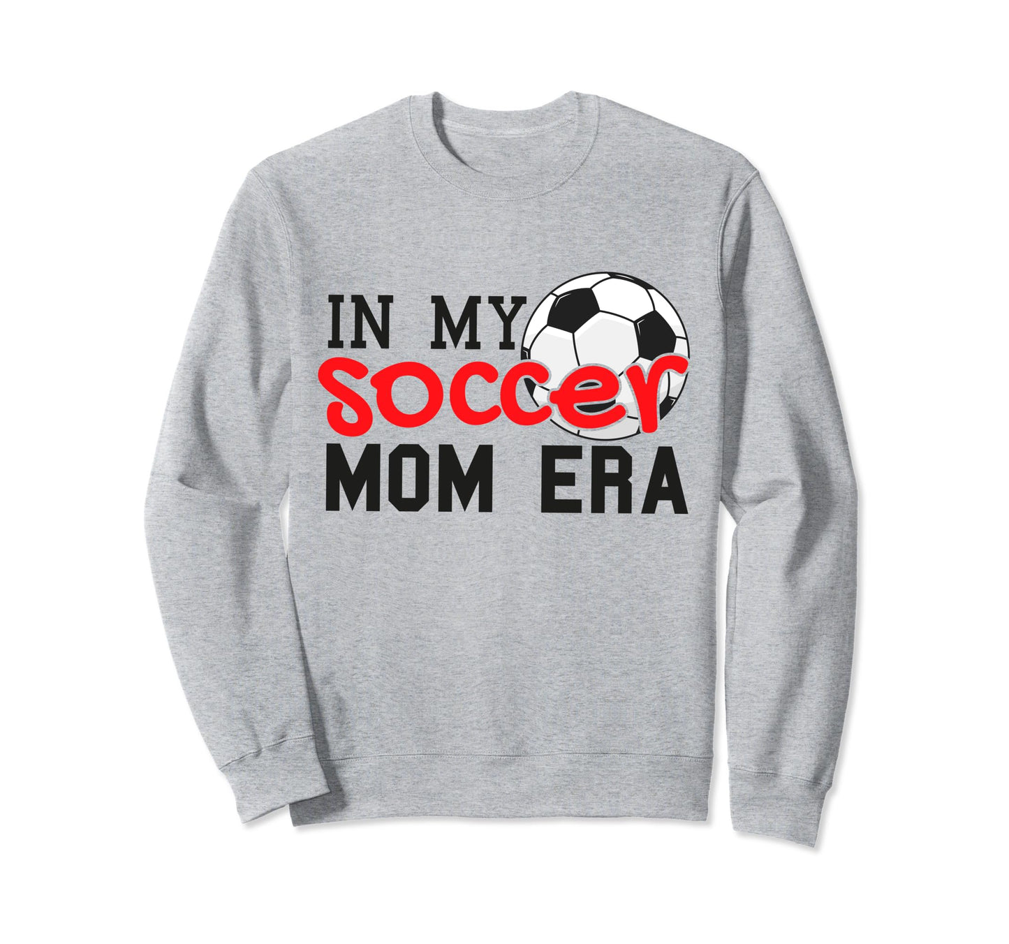 My Soccer Mom Era Funny Soccer Sweatshirt - Fun Novelty Design Men Women - T-Shirt, Sweatshirt, Hoodie