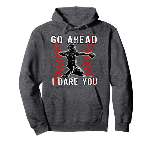 Baseball Catcher Go Ahead I Dare You Hoodie - Graphic Print for Adults - T-Shirt, Sweatshirt, Hoodie