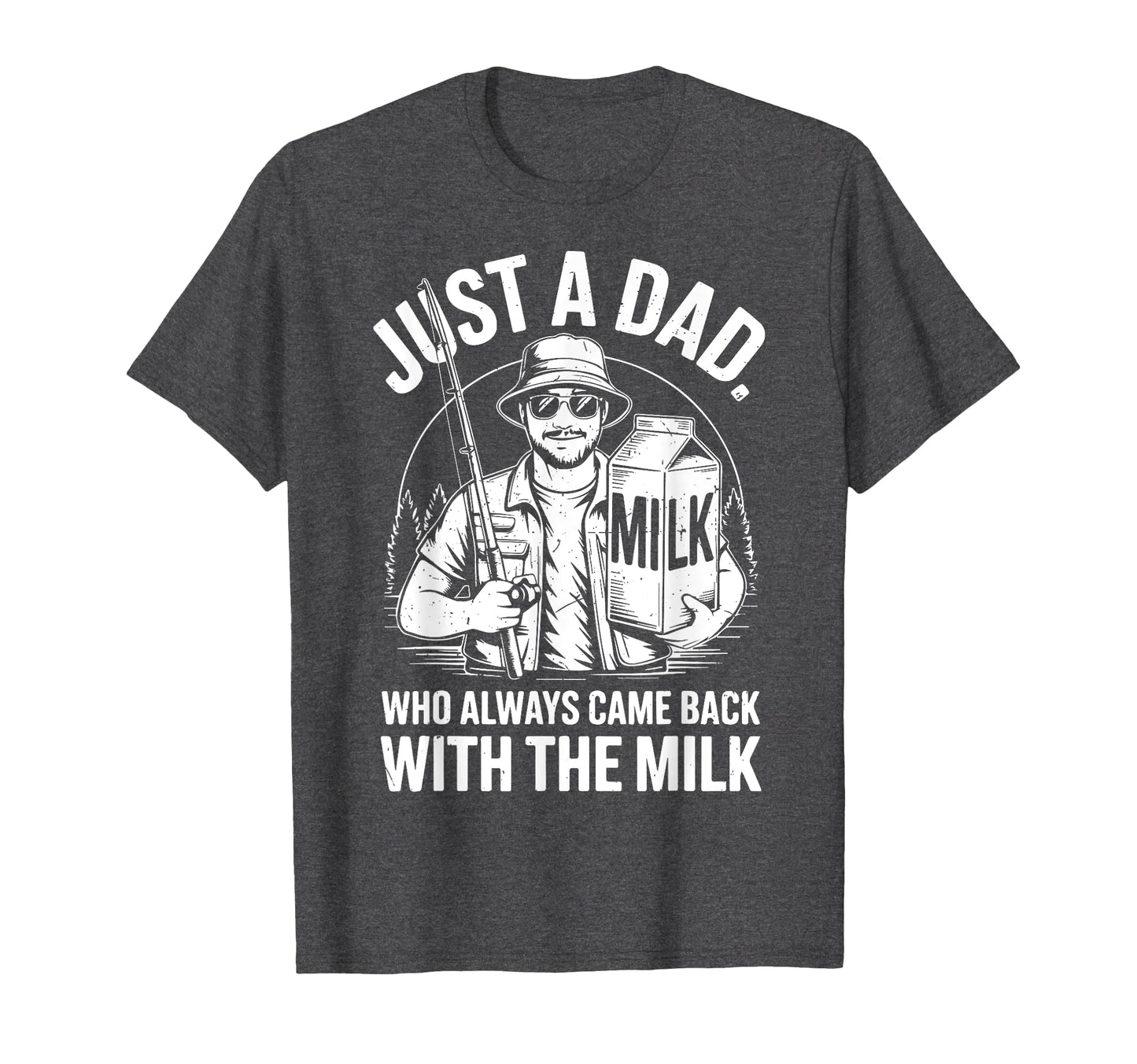 Just Step Dad Always Came Back Milk T-Shirt - Novelty Apparel Unisex - T-Shirt, Sweatshirt, Hoodie