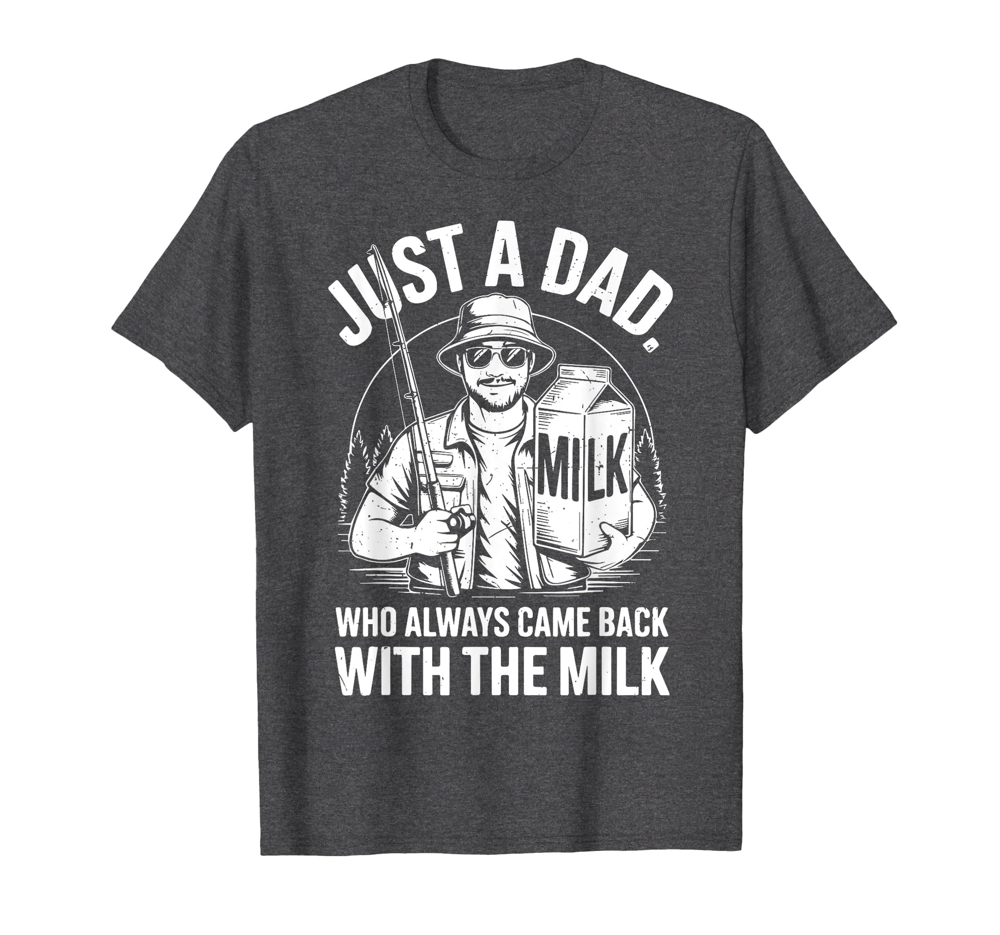 Just Step Dad Always Came Back Milk T-Shirt - Novelty Apparel Unisex - T-Shirt, Sweatshirt, Hoodie