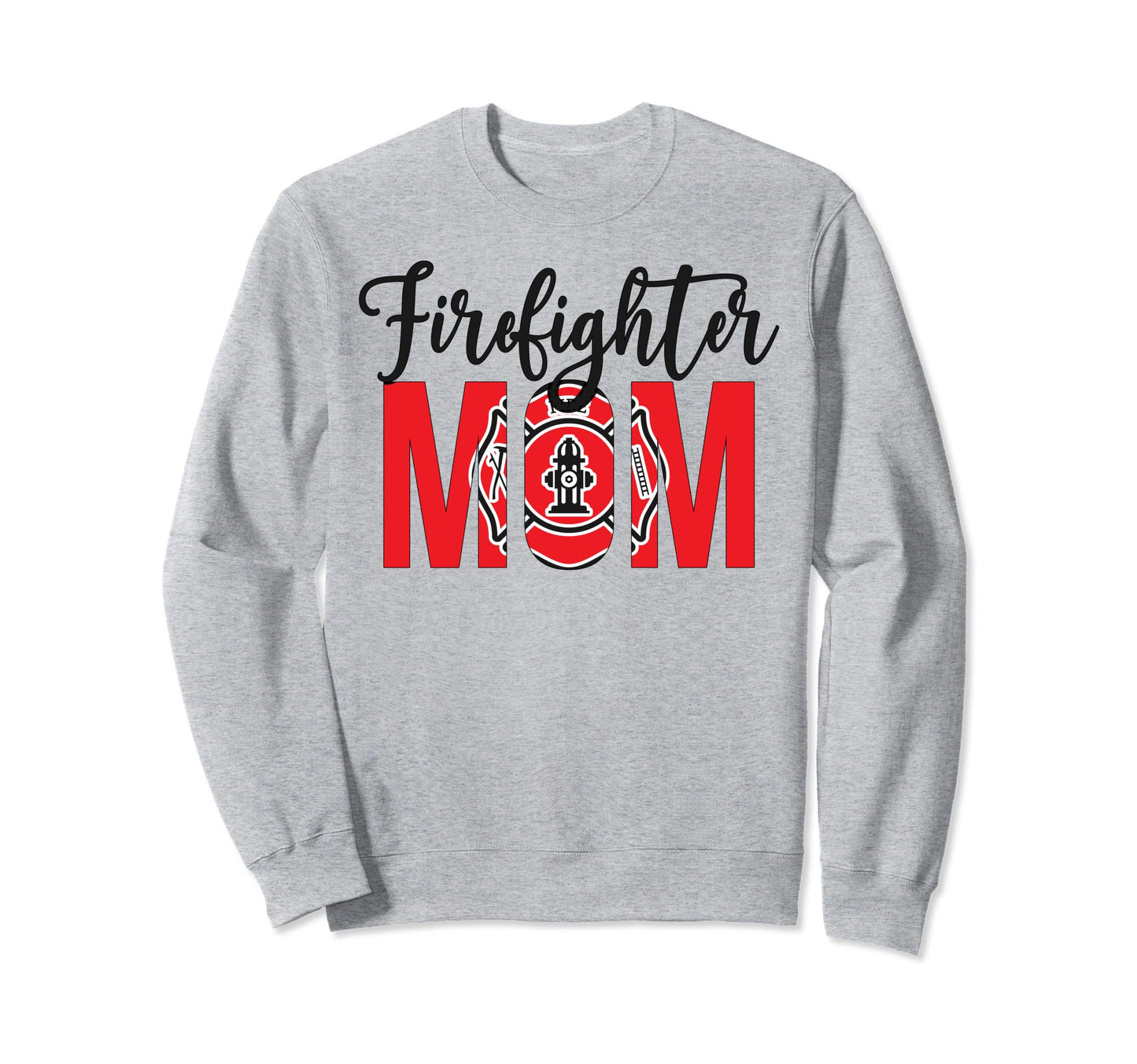 Firefighter Mom Fireman Mother Fire Sweatshirt - Novelty Apparel Men Women - T-Shirt, Sweatshirt, Hoodie